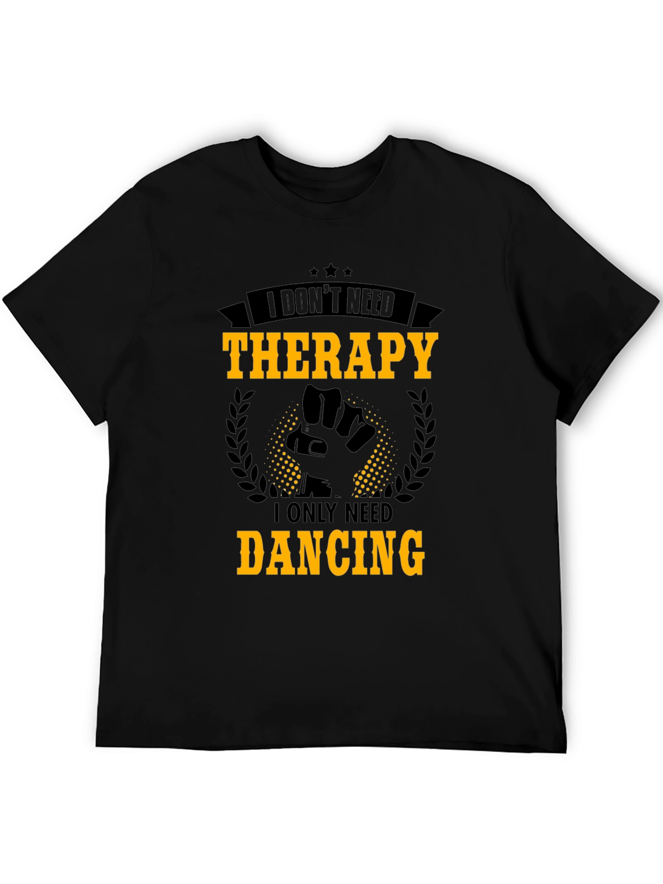 Dance Therapy T-Shirt - I Only Need Dancing