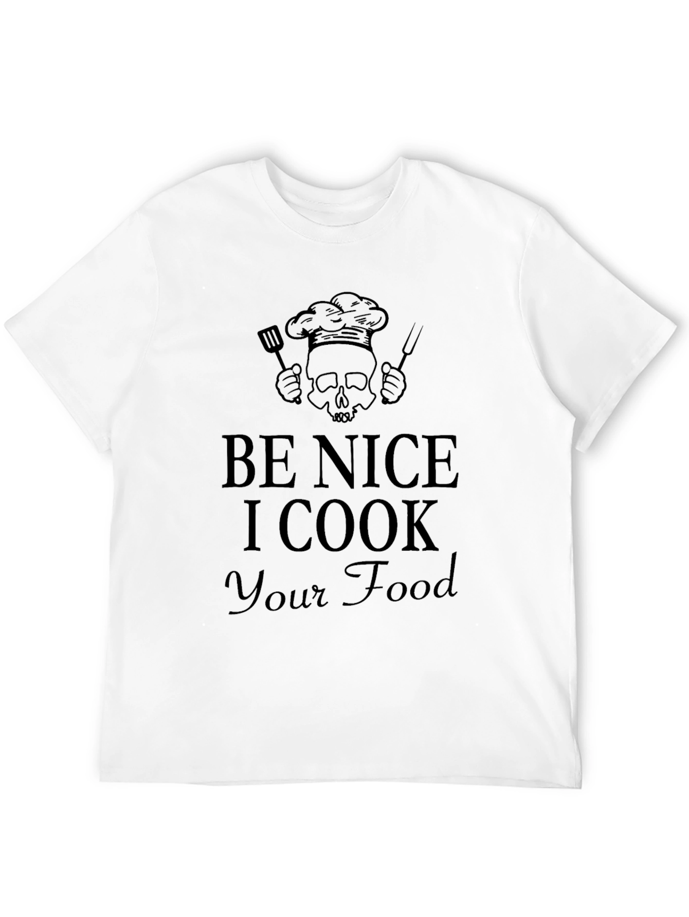Be Nice I Cook Your Food T-Shirt