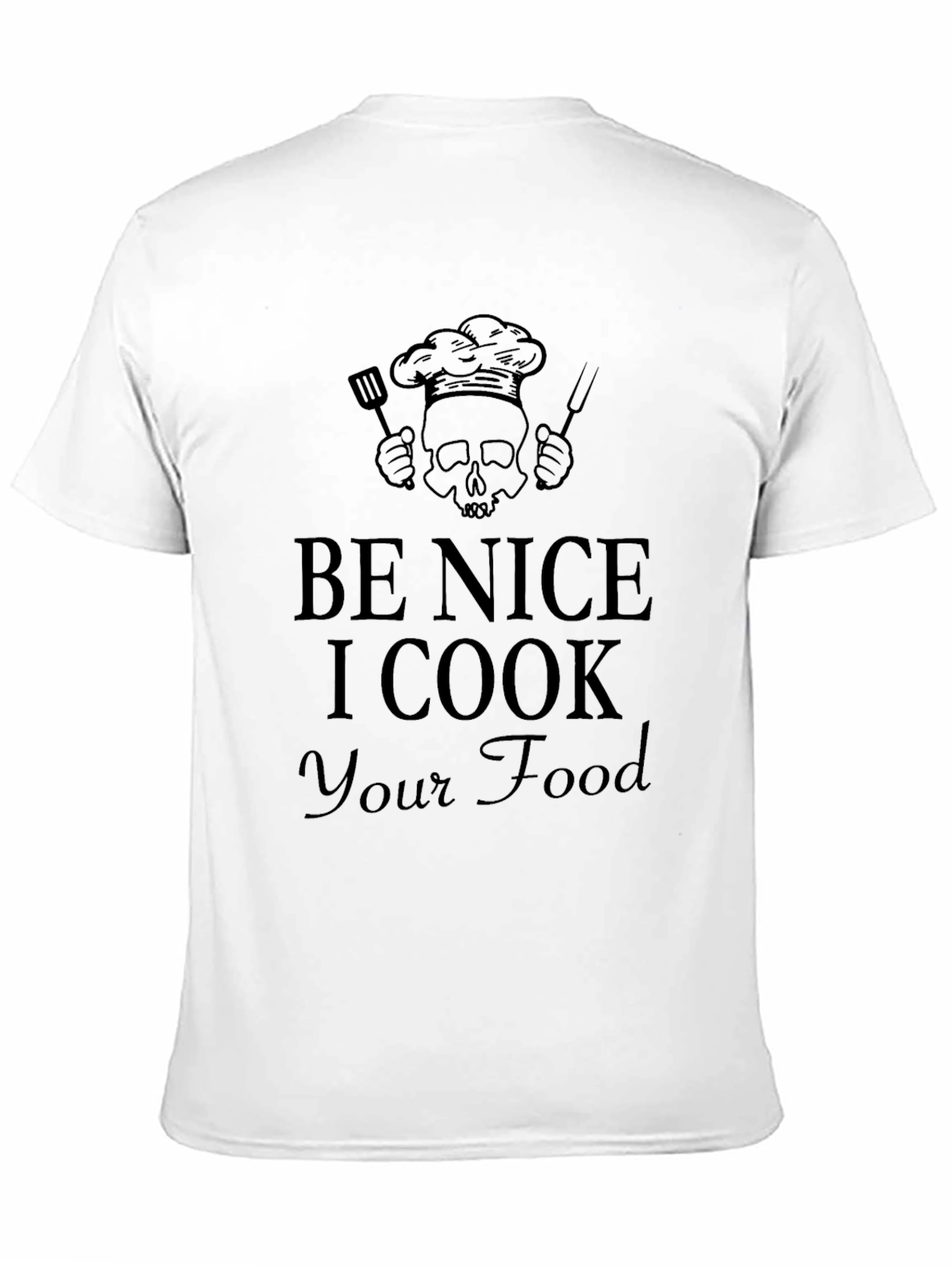 Be Nice I Cook Your Food T-Shirt