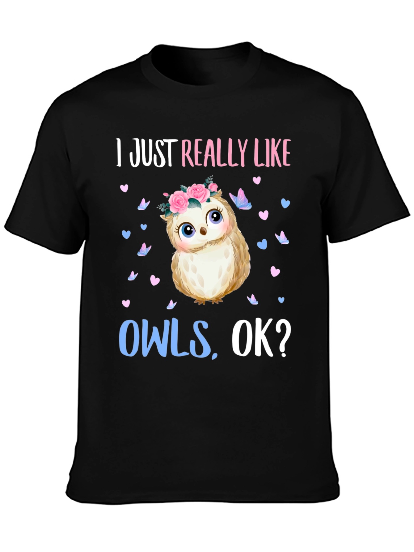 I Just Really Like Owls OK? T-Shirt