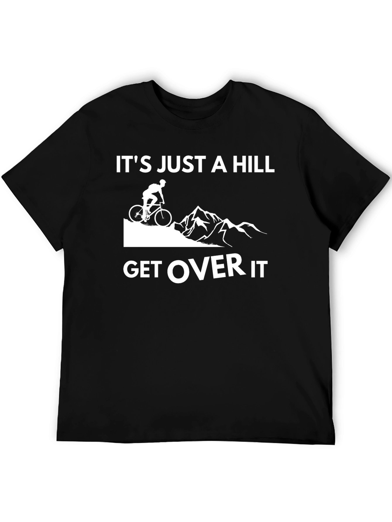Its Just a Hill Get Over It T-Shirt