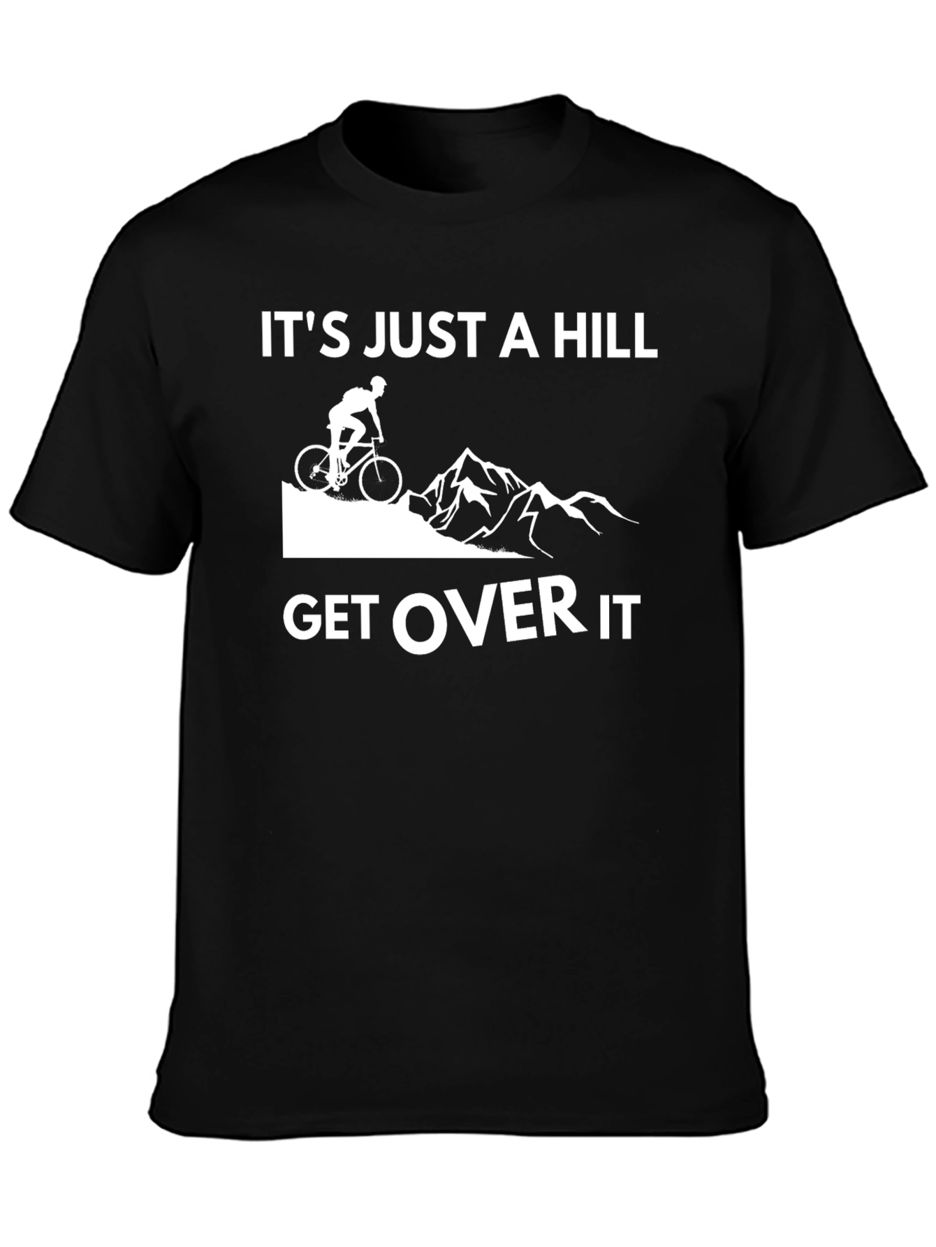 Its Just a Hill Get Over It T-Shirt