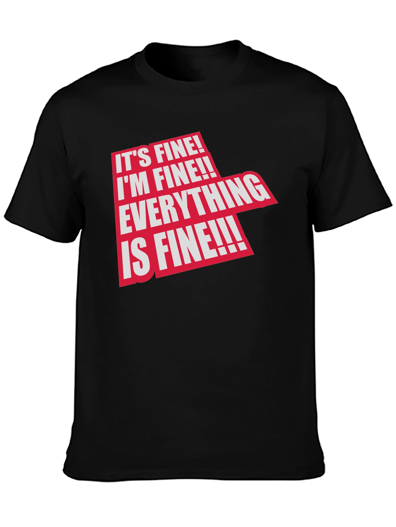 Its Fine! Graphic Tee - Funny Sarcastic T-Shirt