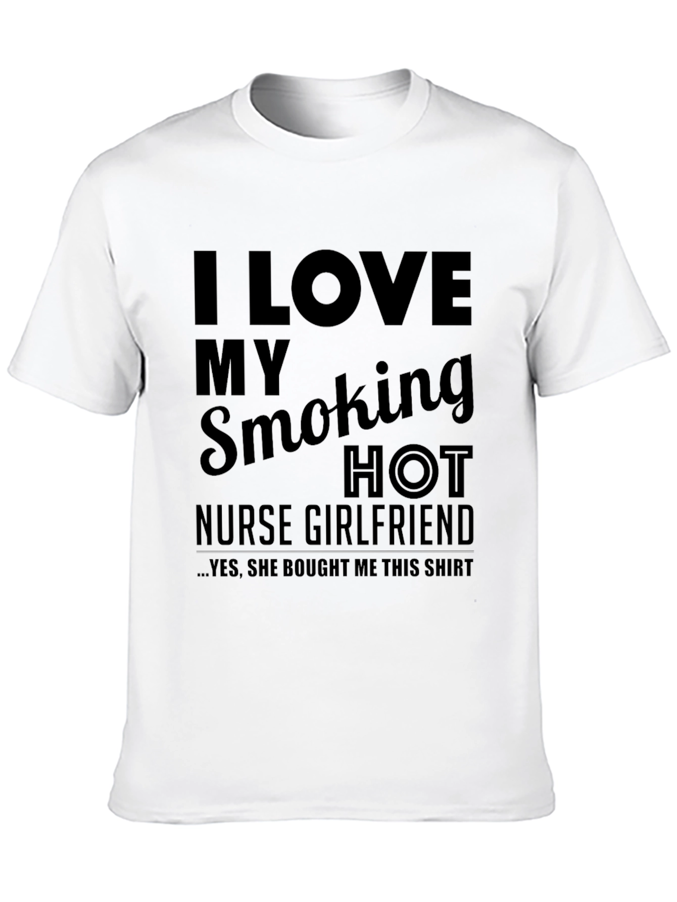 I Love My Smoking Hot Nurse Girlfriend T-Shirt