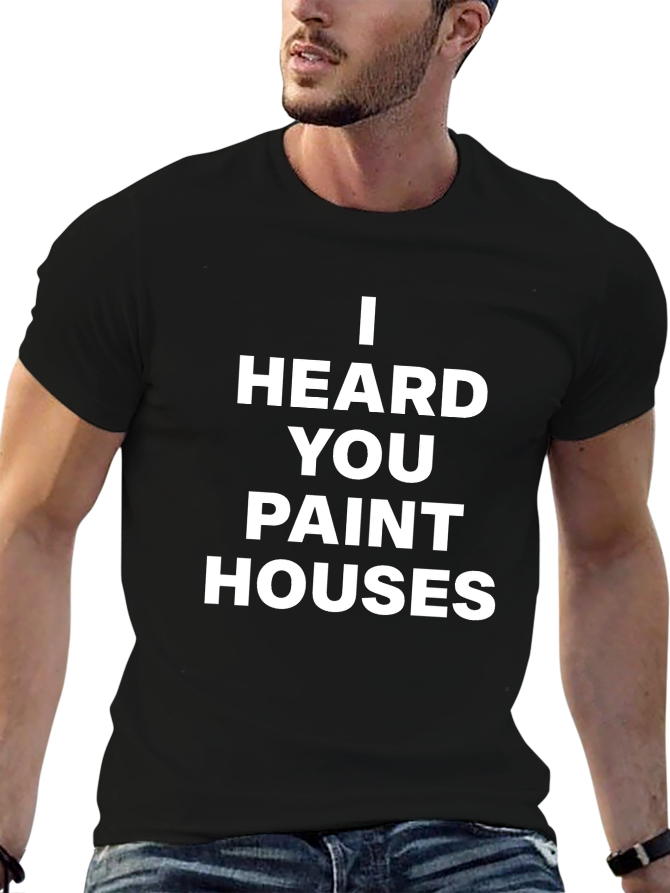 I Heard You Paint Houses Black T-Shirt