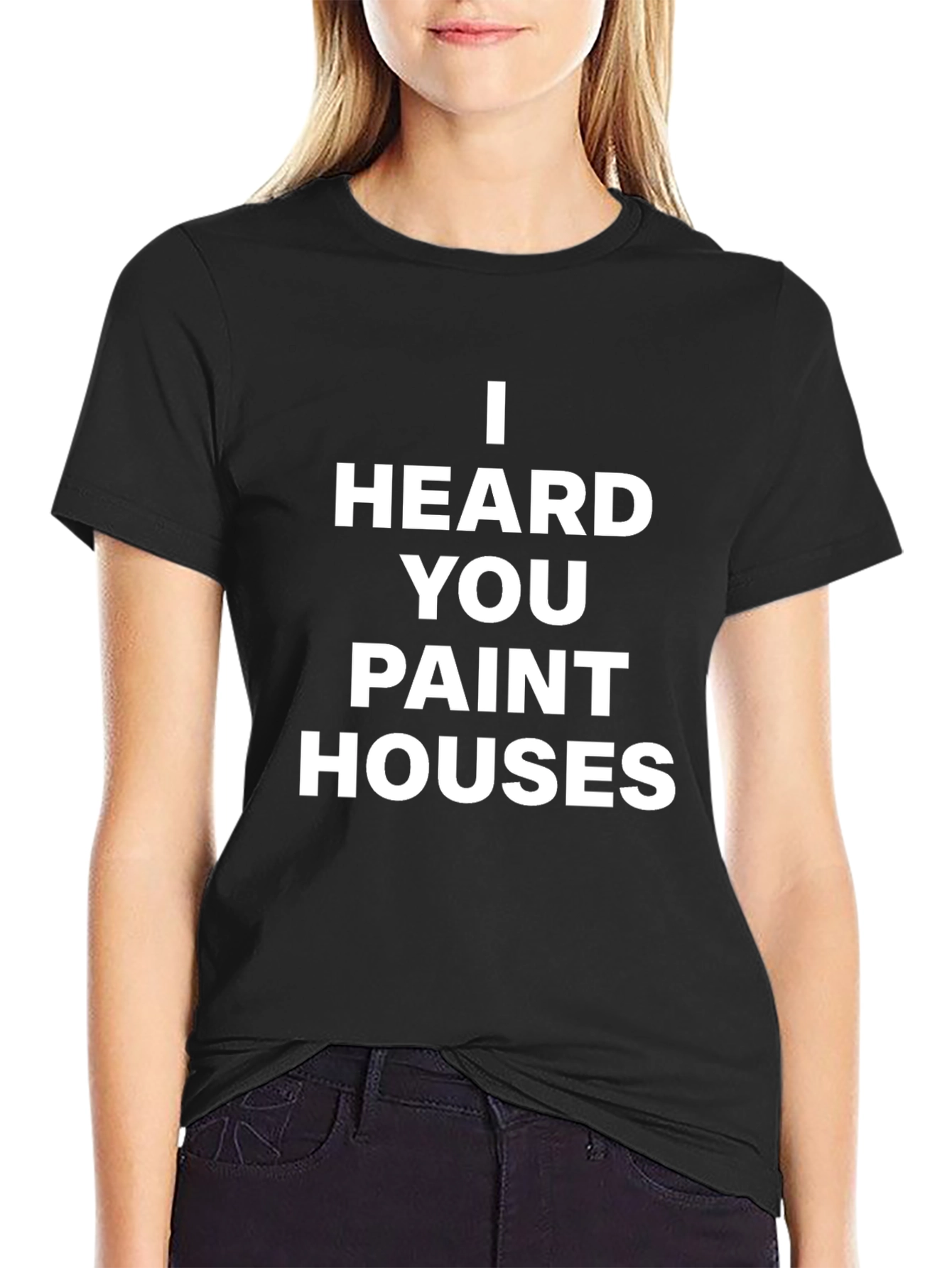 I Heard You Paint Houses Black T-Shirt