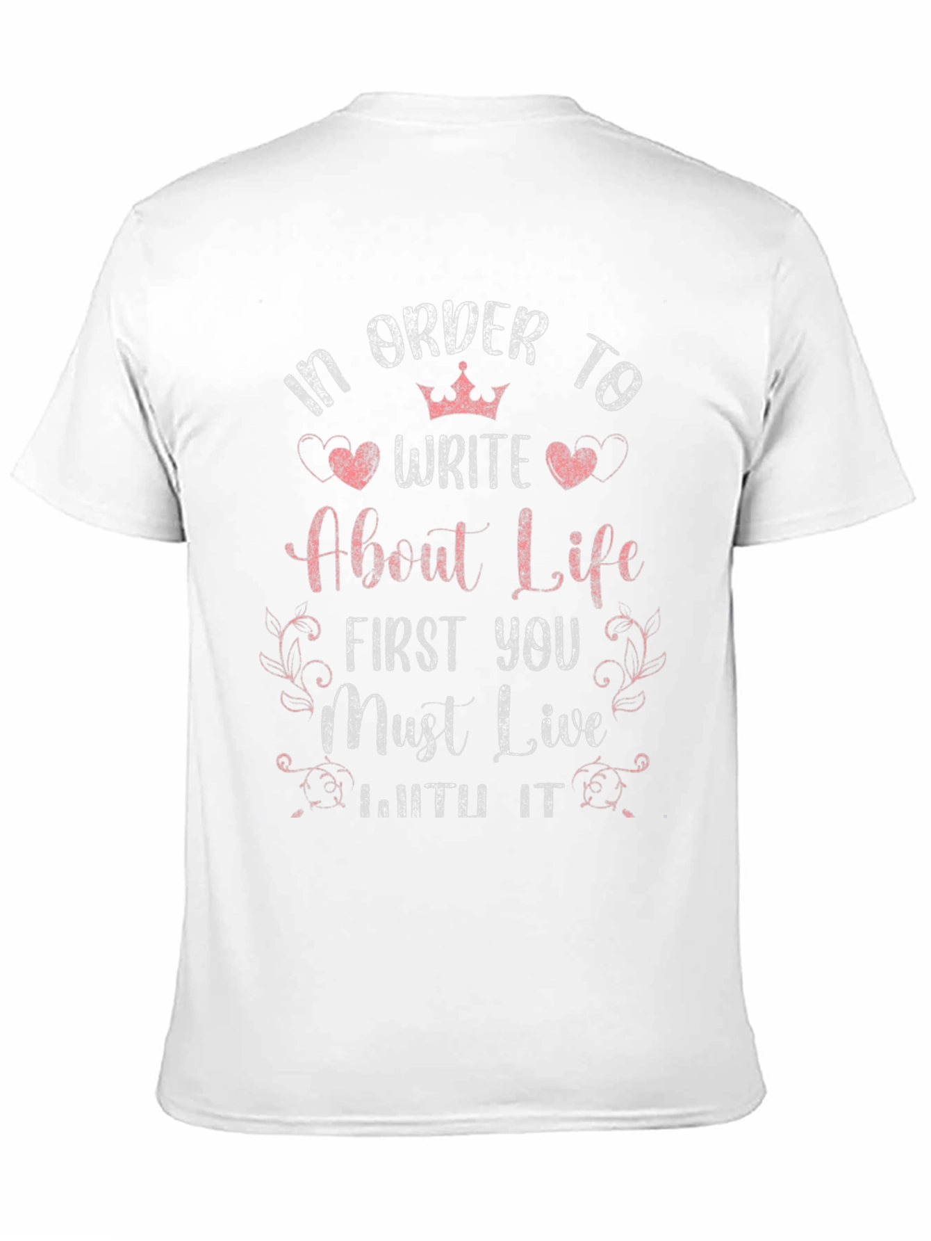 In Order to Write About Life T-Shirt