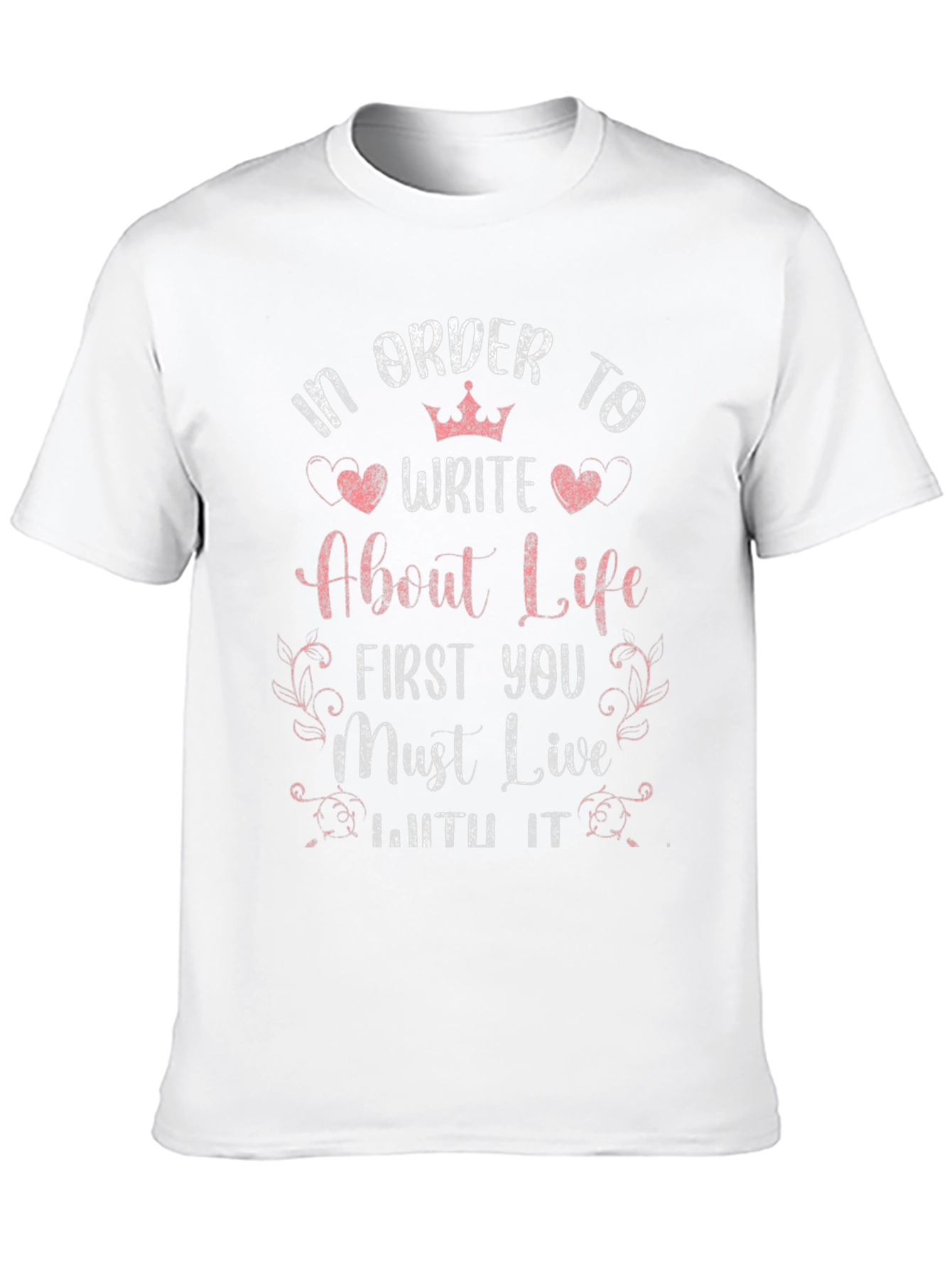 In Order to Write About Life T-Shirt