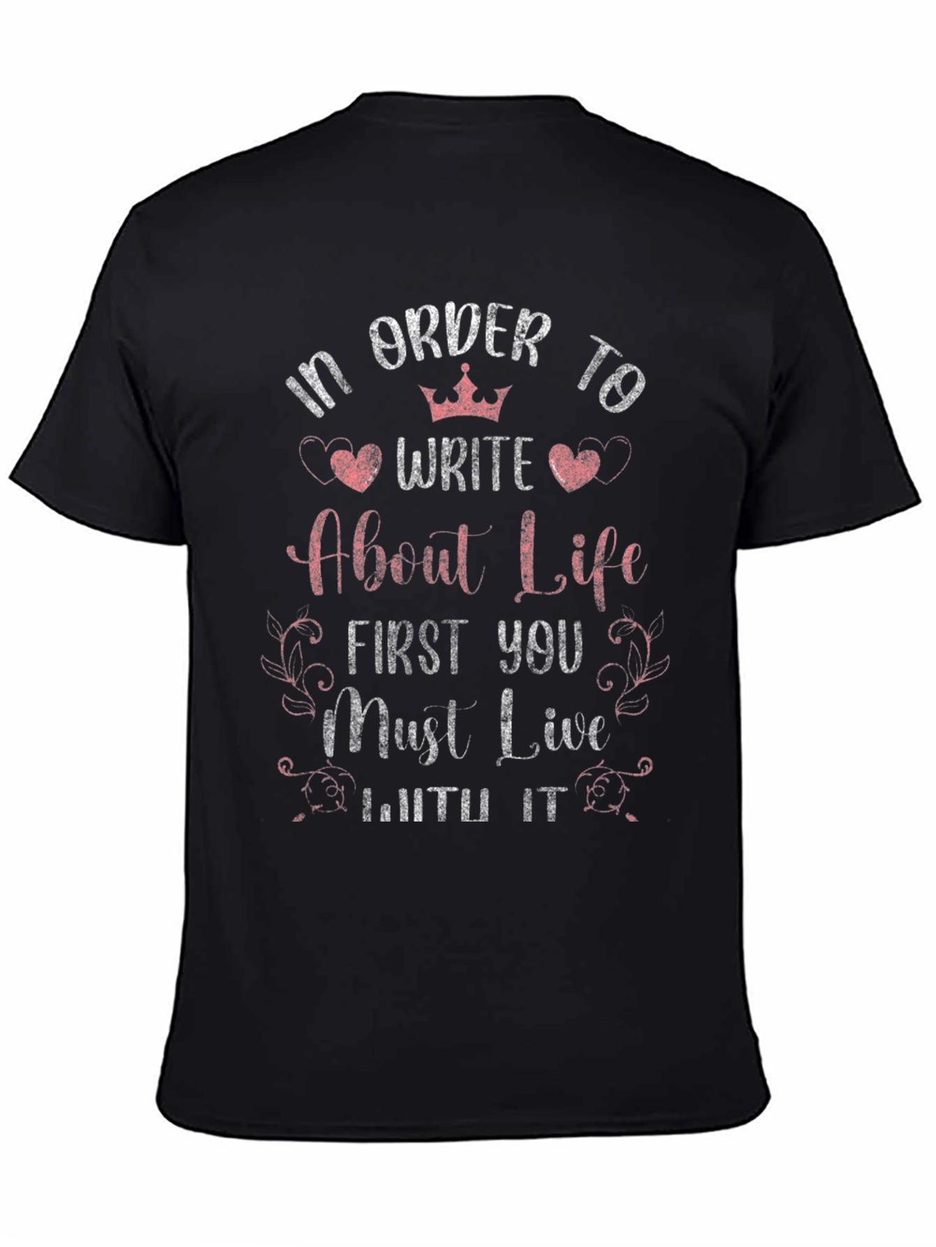 In Order to Write About Life T-Shirt