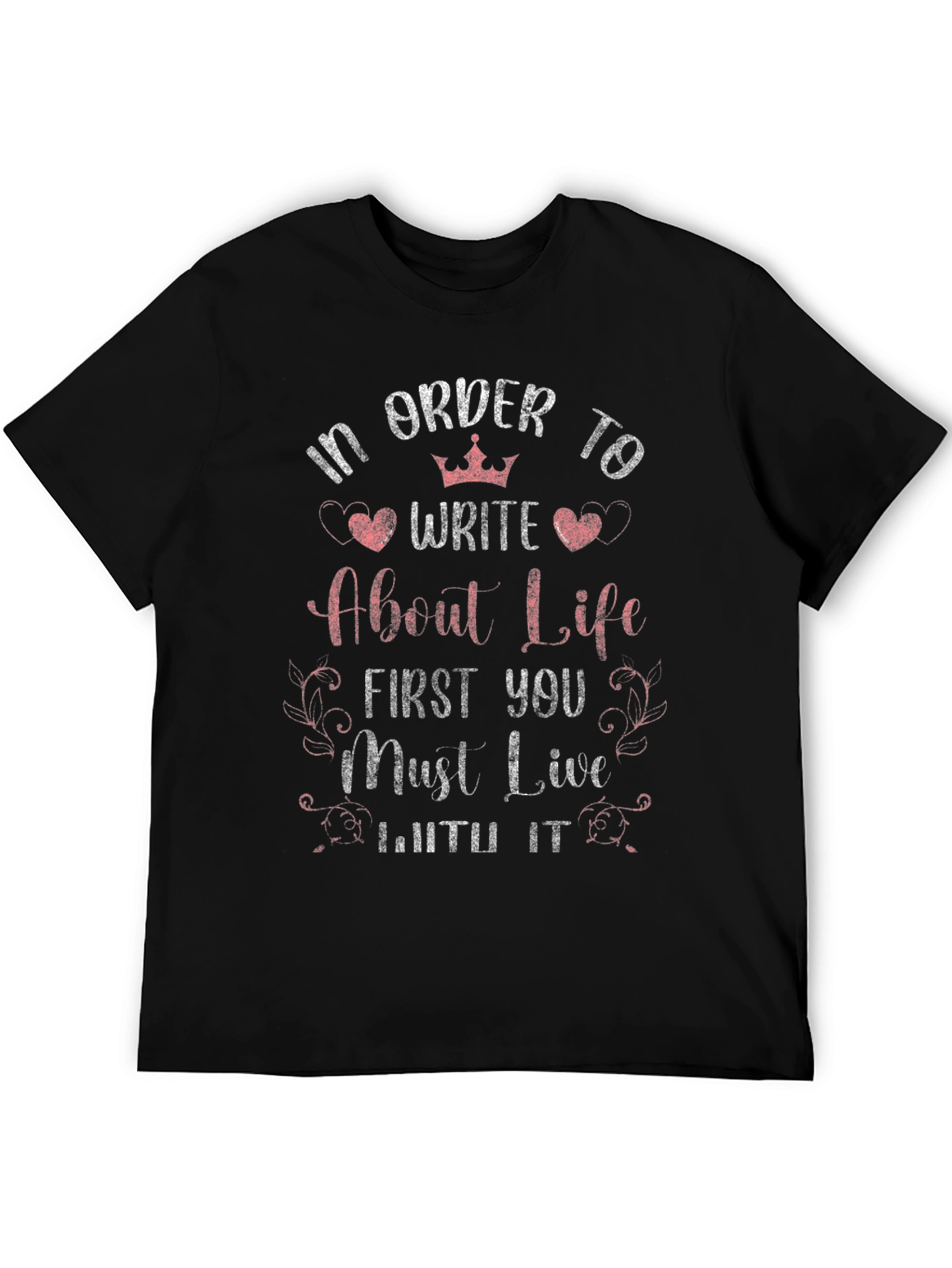 In Order to Write About Life T-Shirt
