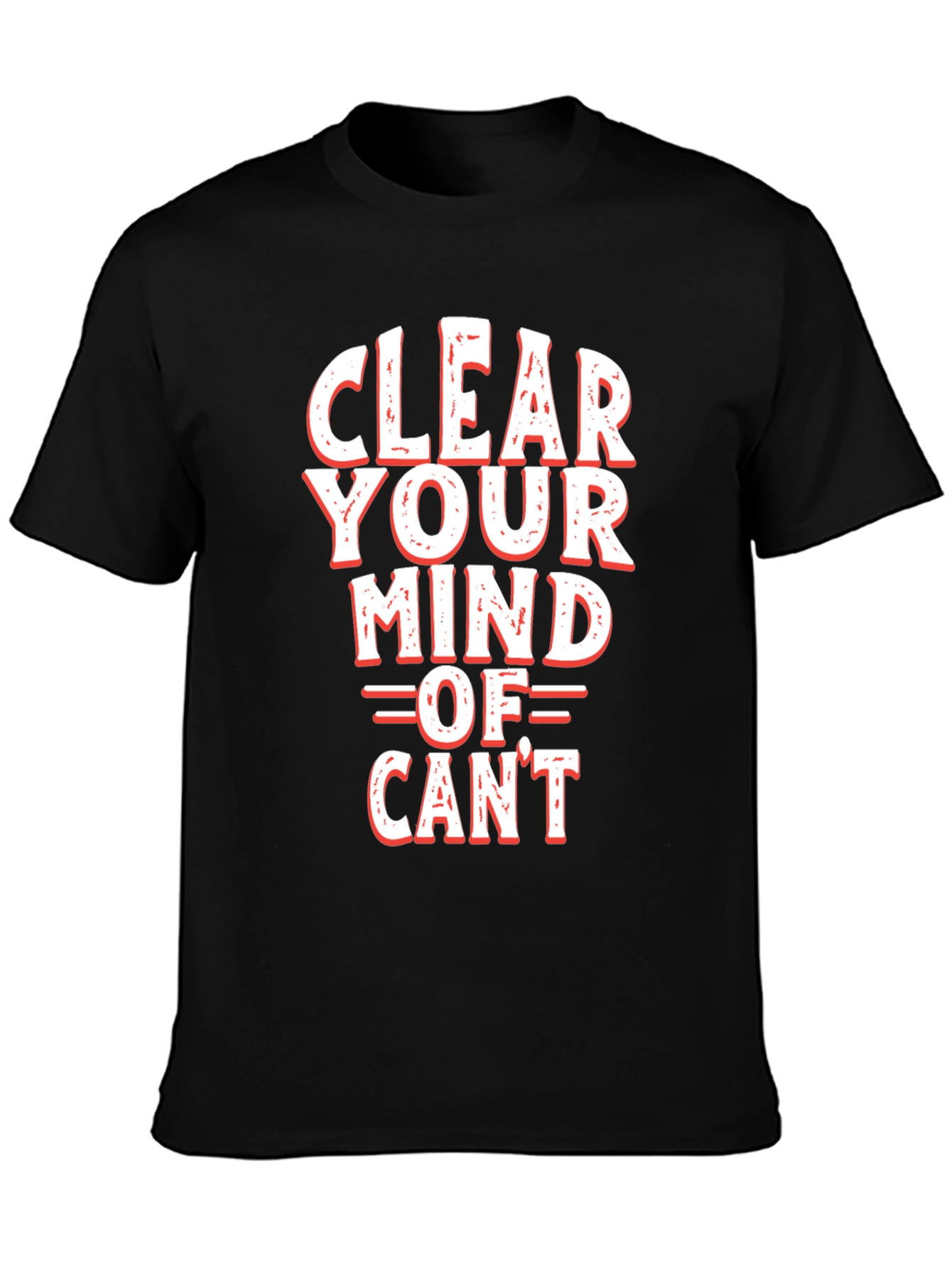 Motivational Clear Your Mind Of Cant Graphic Tee