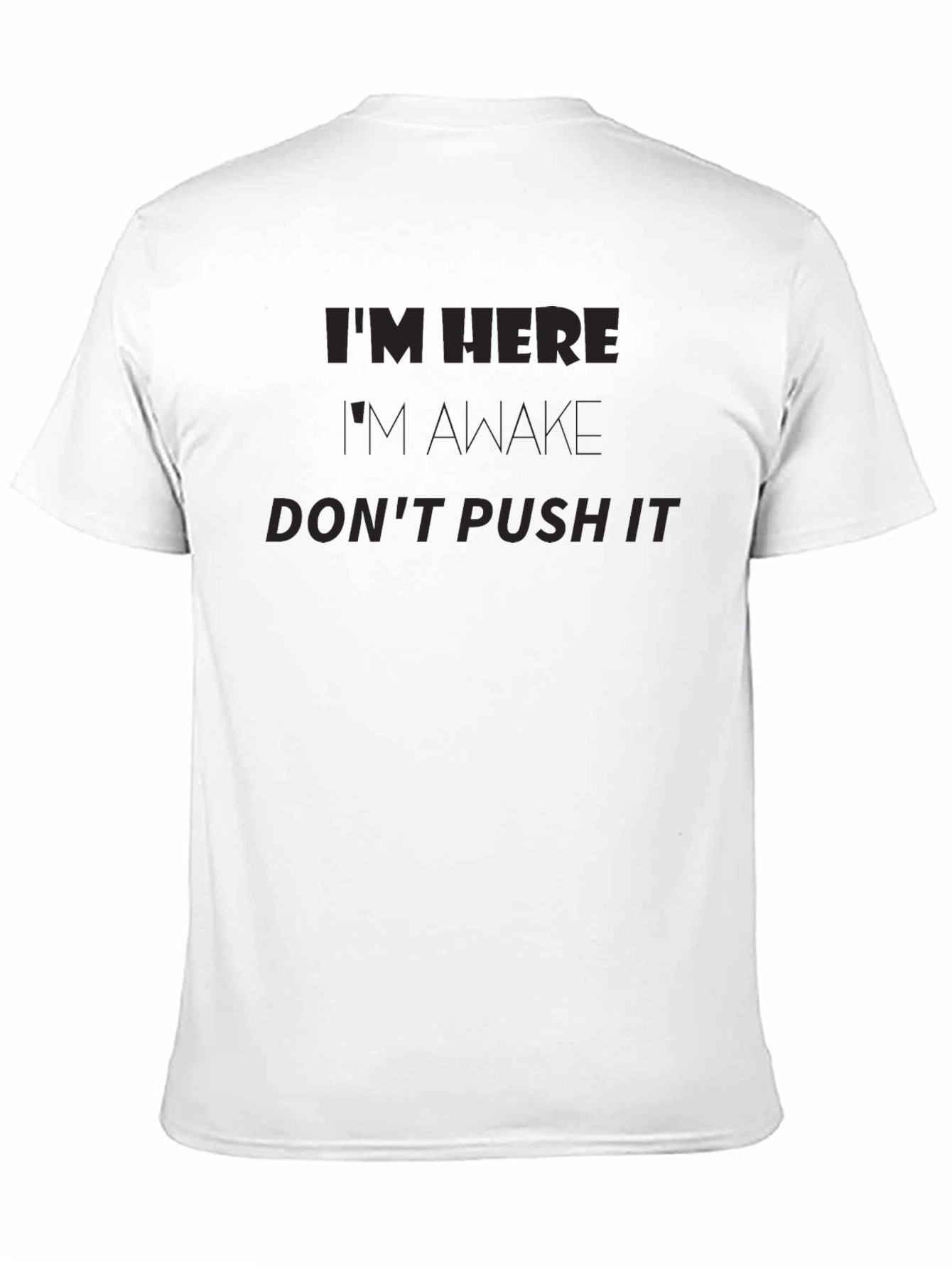 Im Here Im Awake Dont Push It Funny T-Shirt