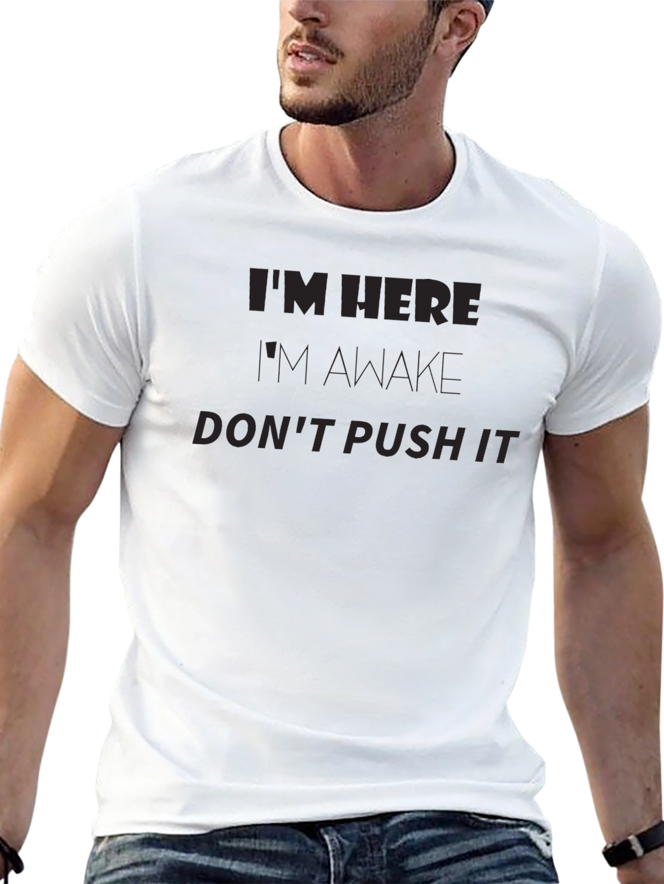 Im Here Im Awake Dont Push It Funny T-Shirt