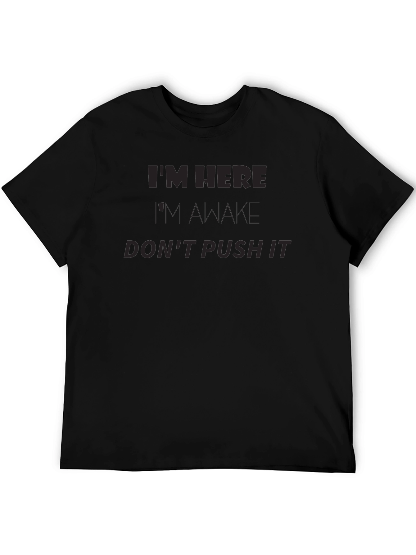 Im Here Im Awake Dont Push It Funny T-Shirt