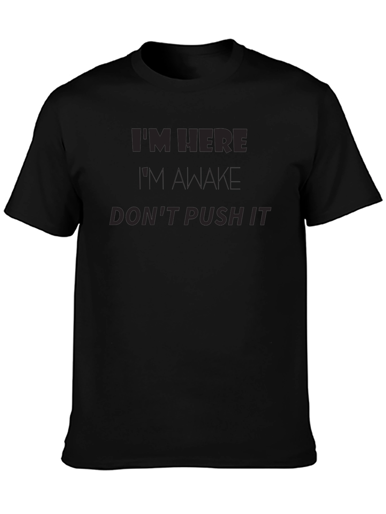 Im Here Im Awake Dont Push It Funny T-Shirt