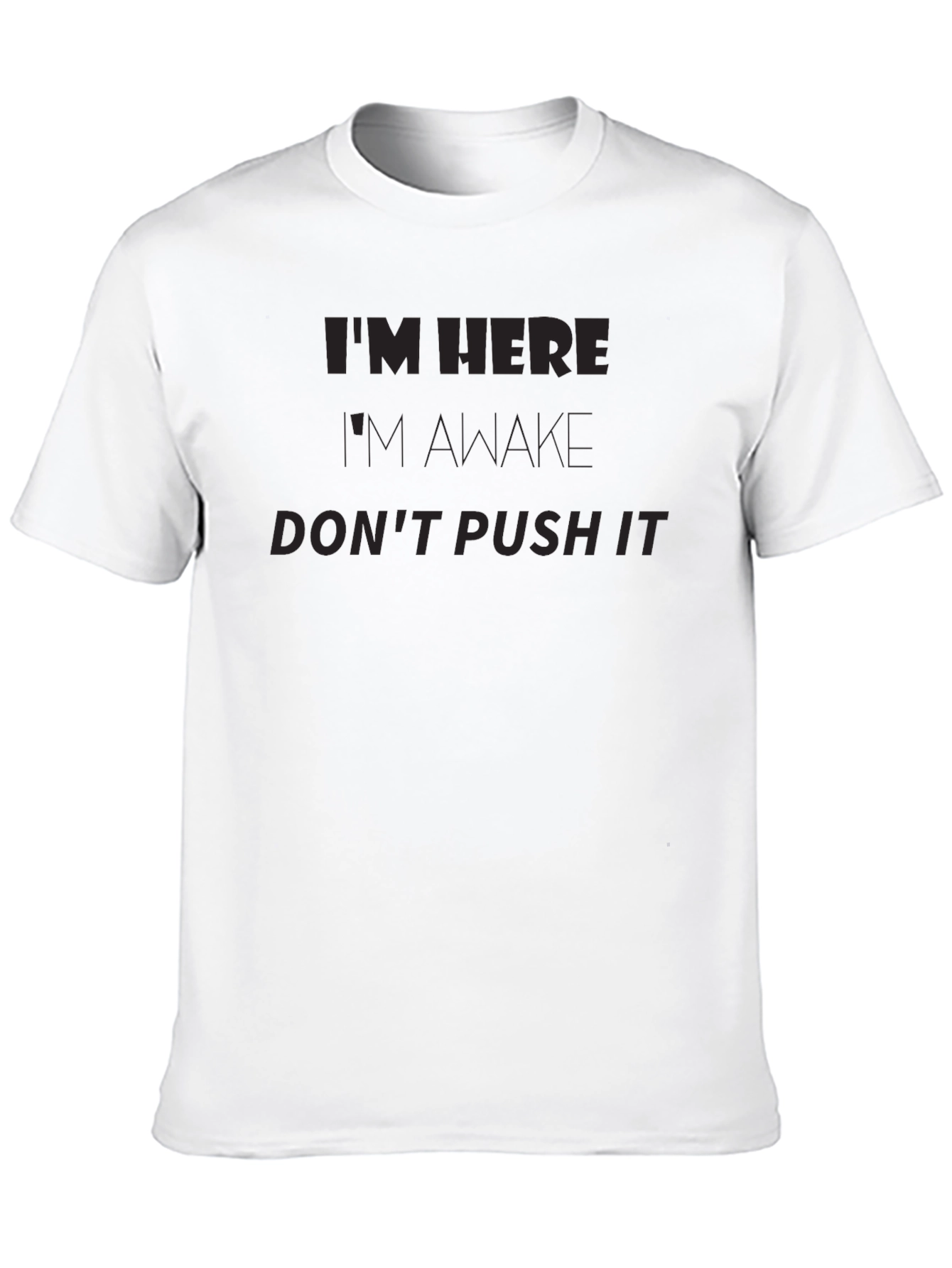 Im Here Im Awake Dont Push It Funny T-Shirt