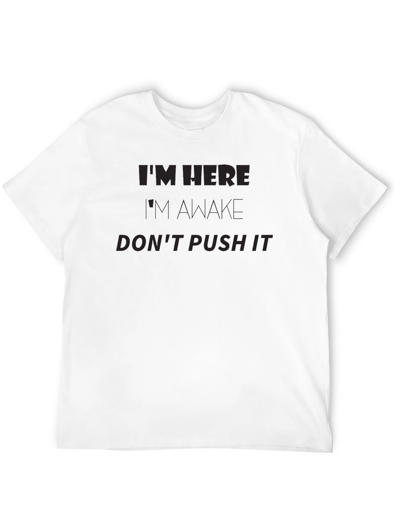 Im Here Im Awake Dont Push It Funny T-Shirt