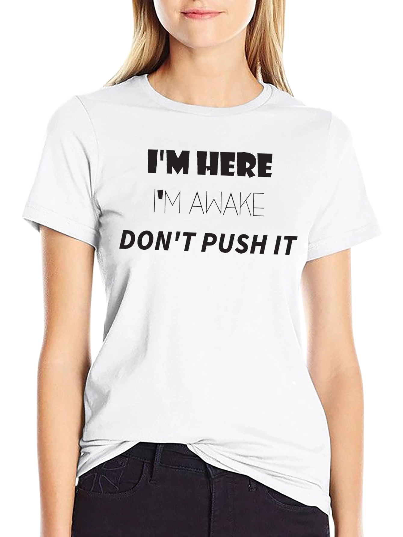 Im Here Im Awake Dont Push It Funny T-Shirt