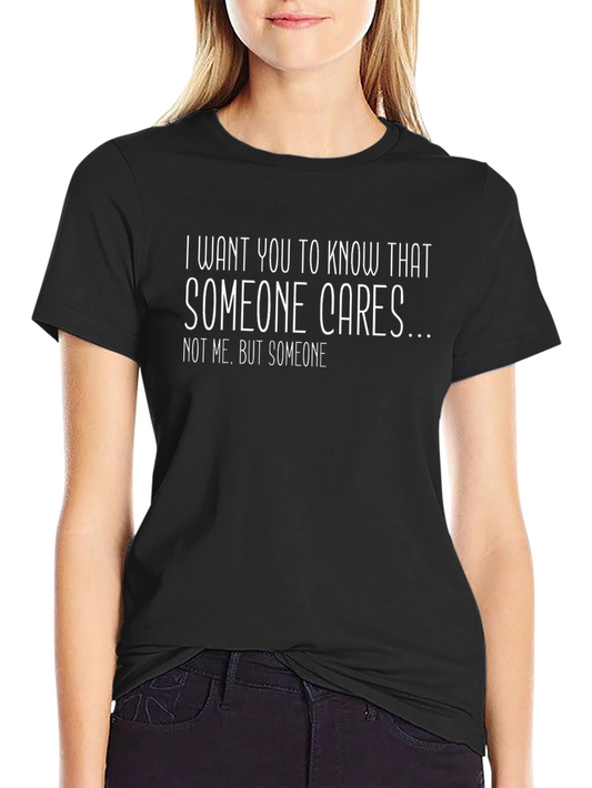 Someone Cares Graphic Tee - Funny Sarcastic T-Shirt