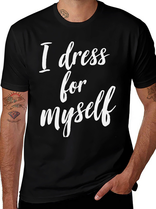 I Dress For Myself T-Shirt - Unique Statement Tee