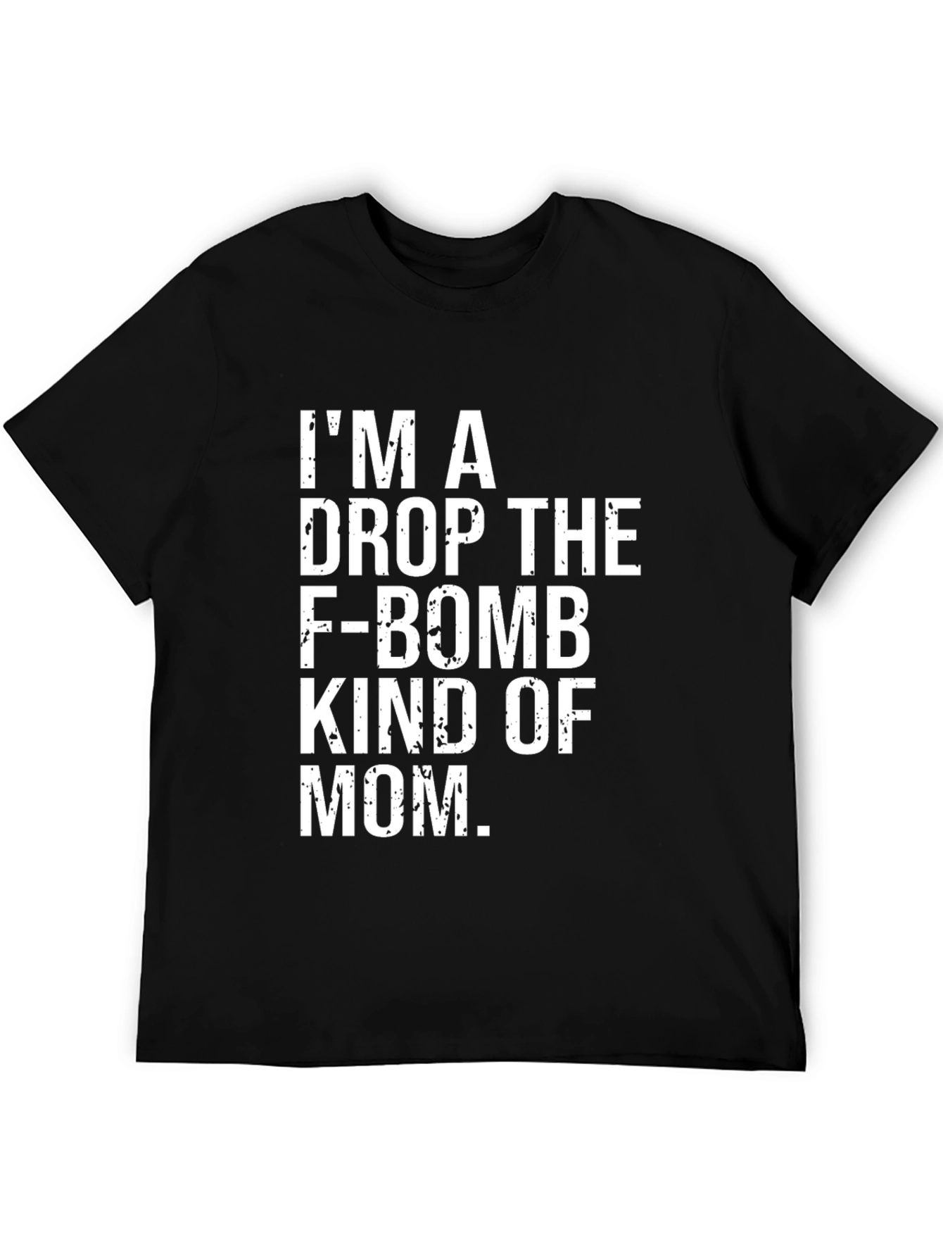 Im a Drop The F-Bomb Mom T-Shirt