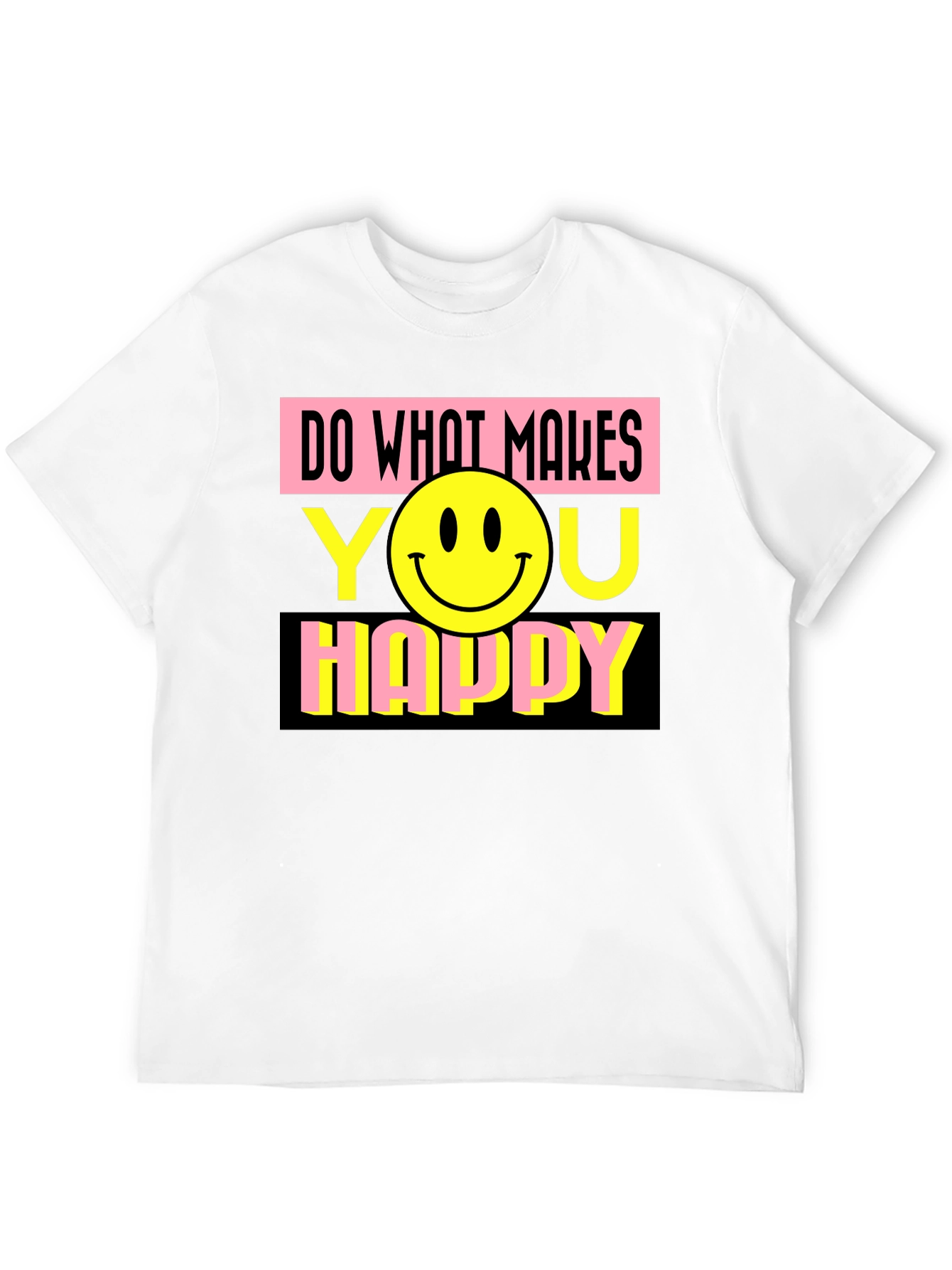 Do What Makes You Happy Graphic T-Shirt