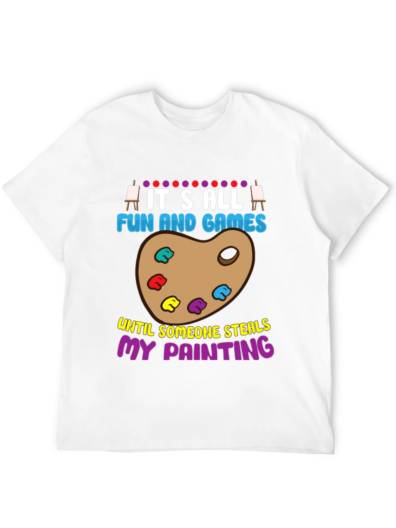 Funny Painter T-Shirt: Its All Fun and Games