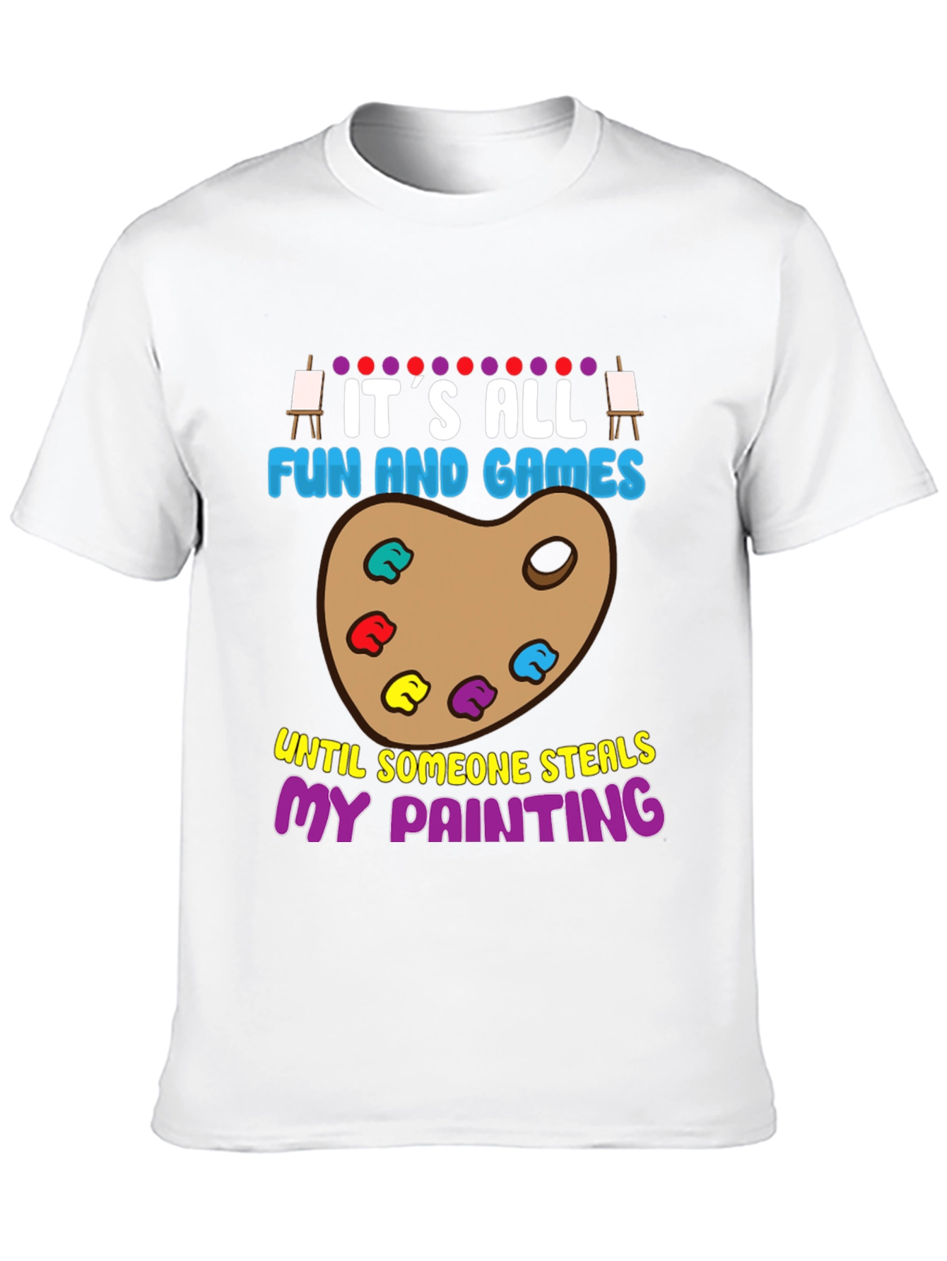 Funny Painter T-Shirt: Its All Fun and Games