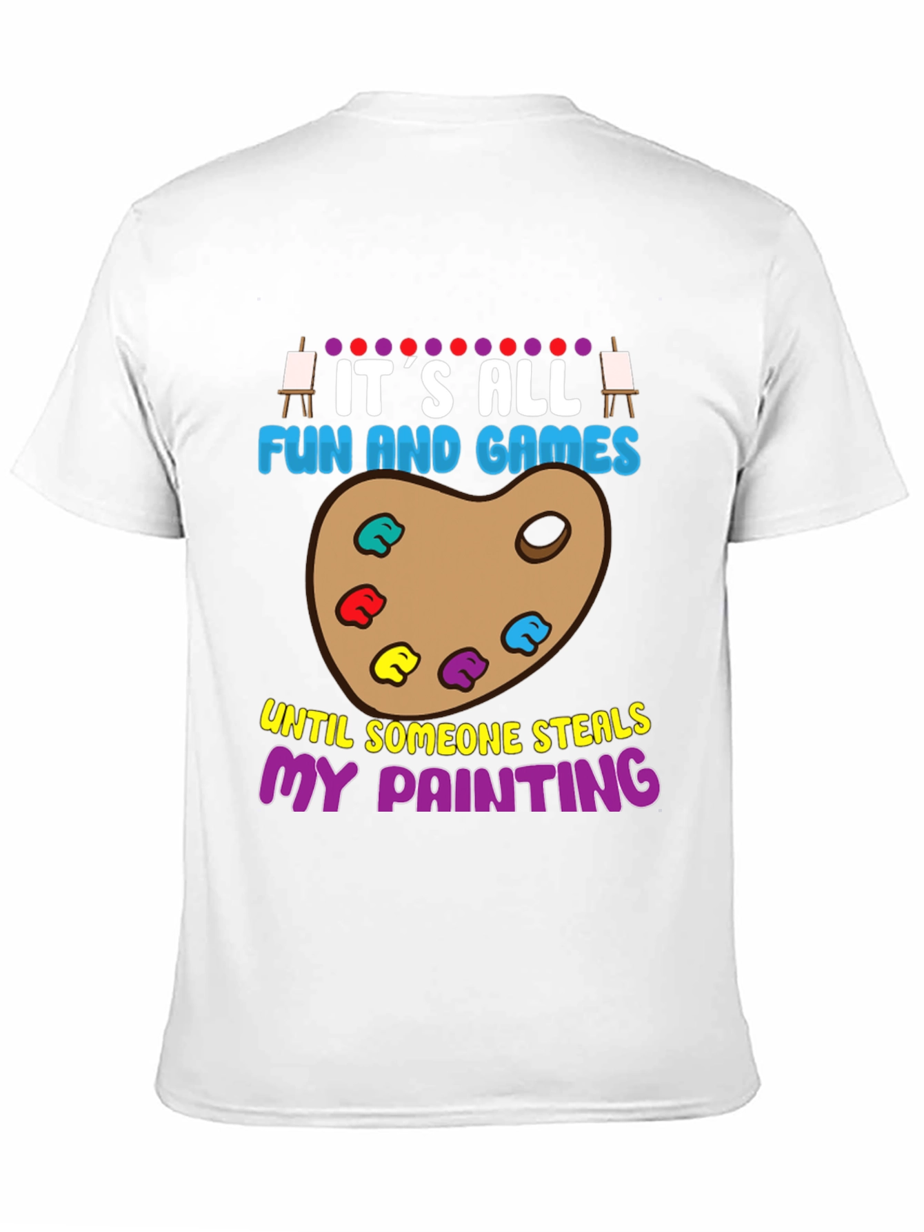 Funny Painter T-Shirt: Its All Fun and Games