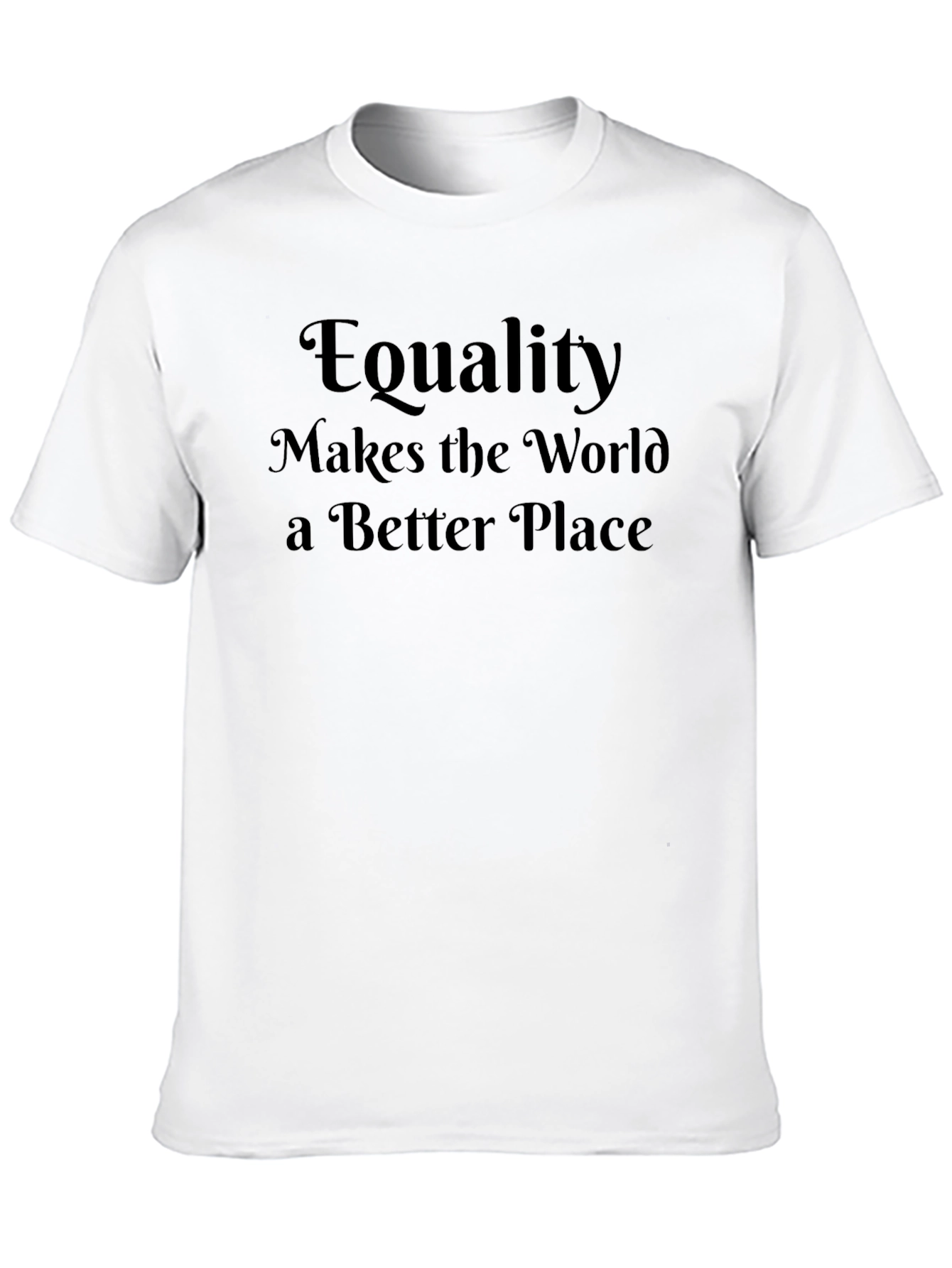 Equality Makes the World Better T-Shirt