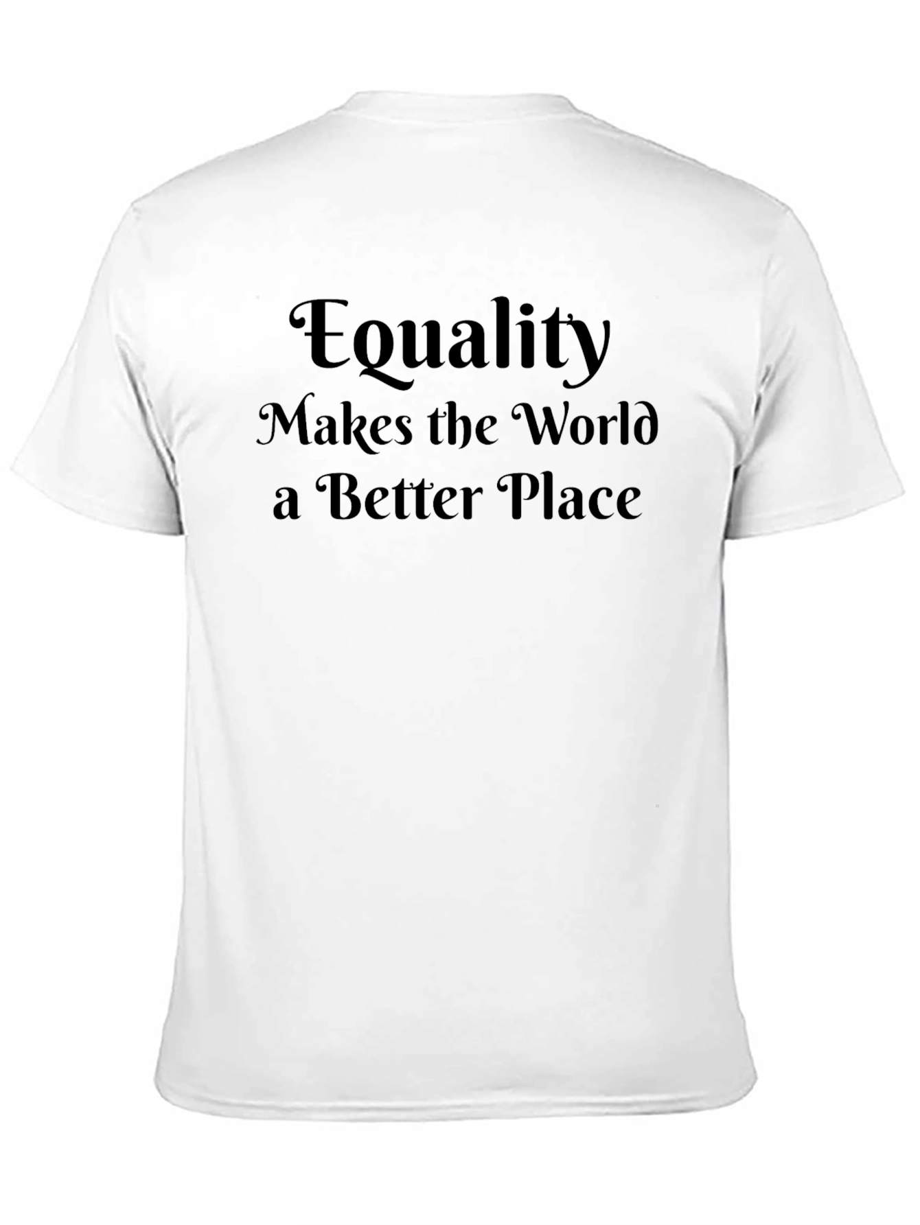 Equality Makes the World Better T-Shirt