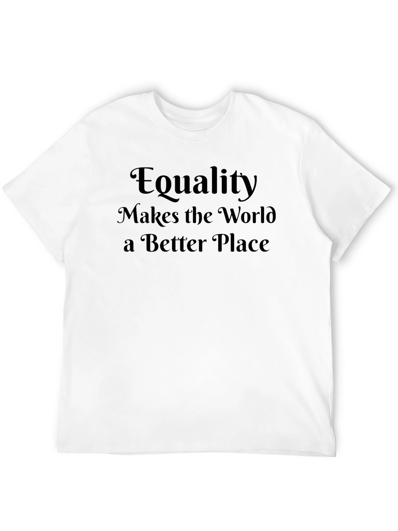Equality Makes the World Better T-Shirt