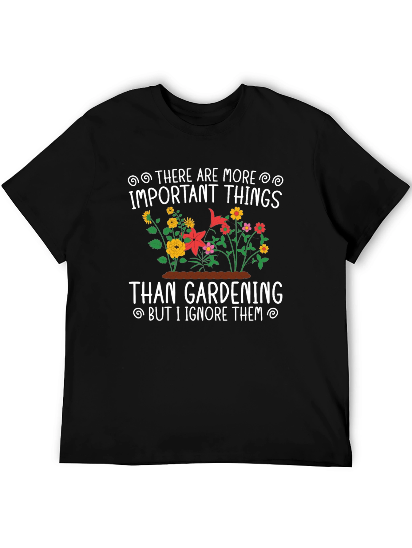 Gardening T-Shirt: Important Things - Ignore Them