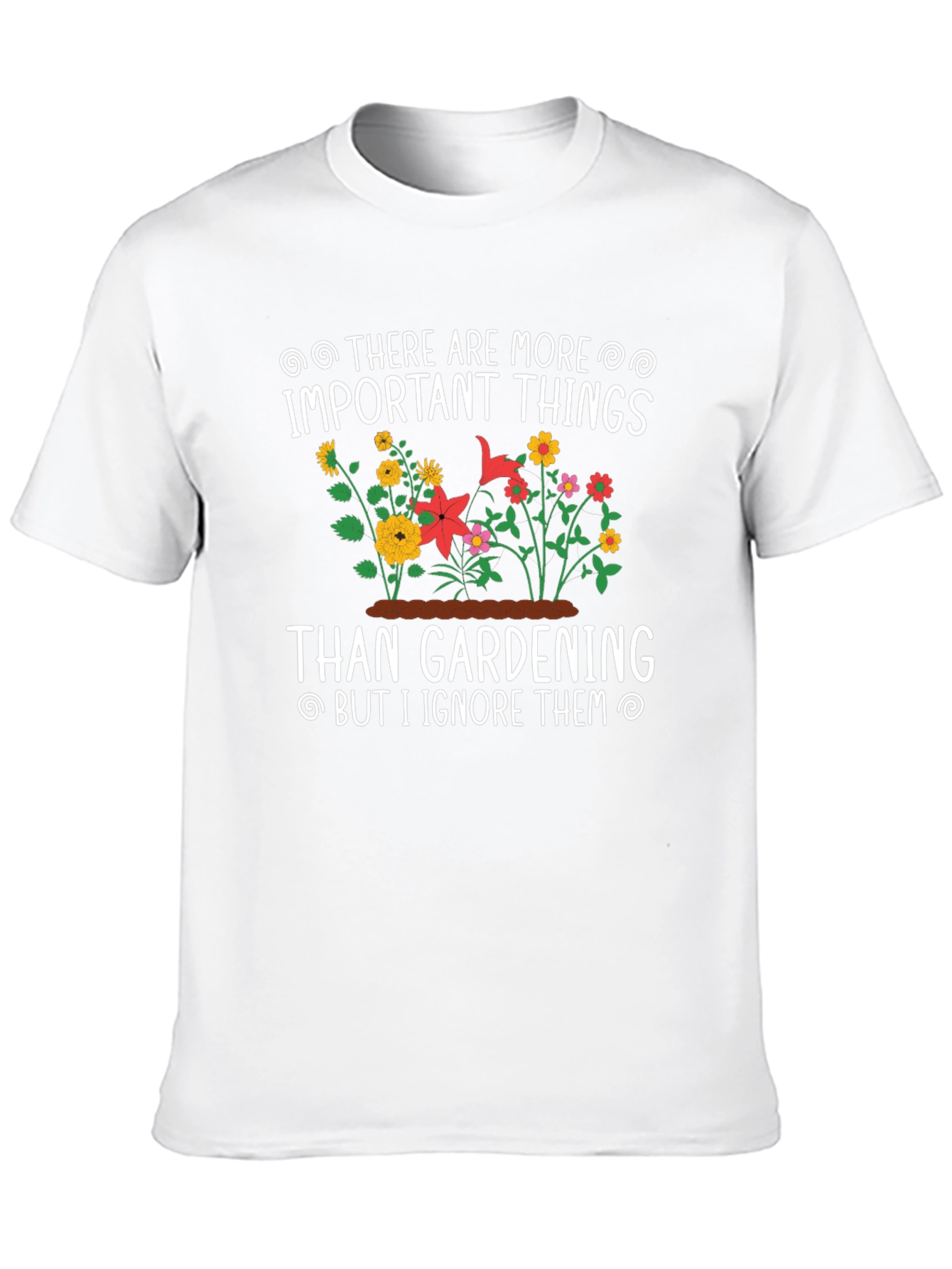 Gardening T-Shirt: Important Things - Ignore Them