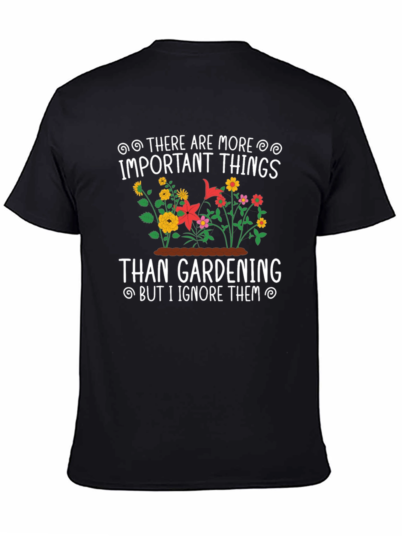 Gardening T-Shirt: Important Things - Ignore Them