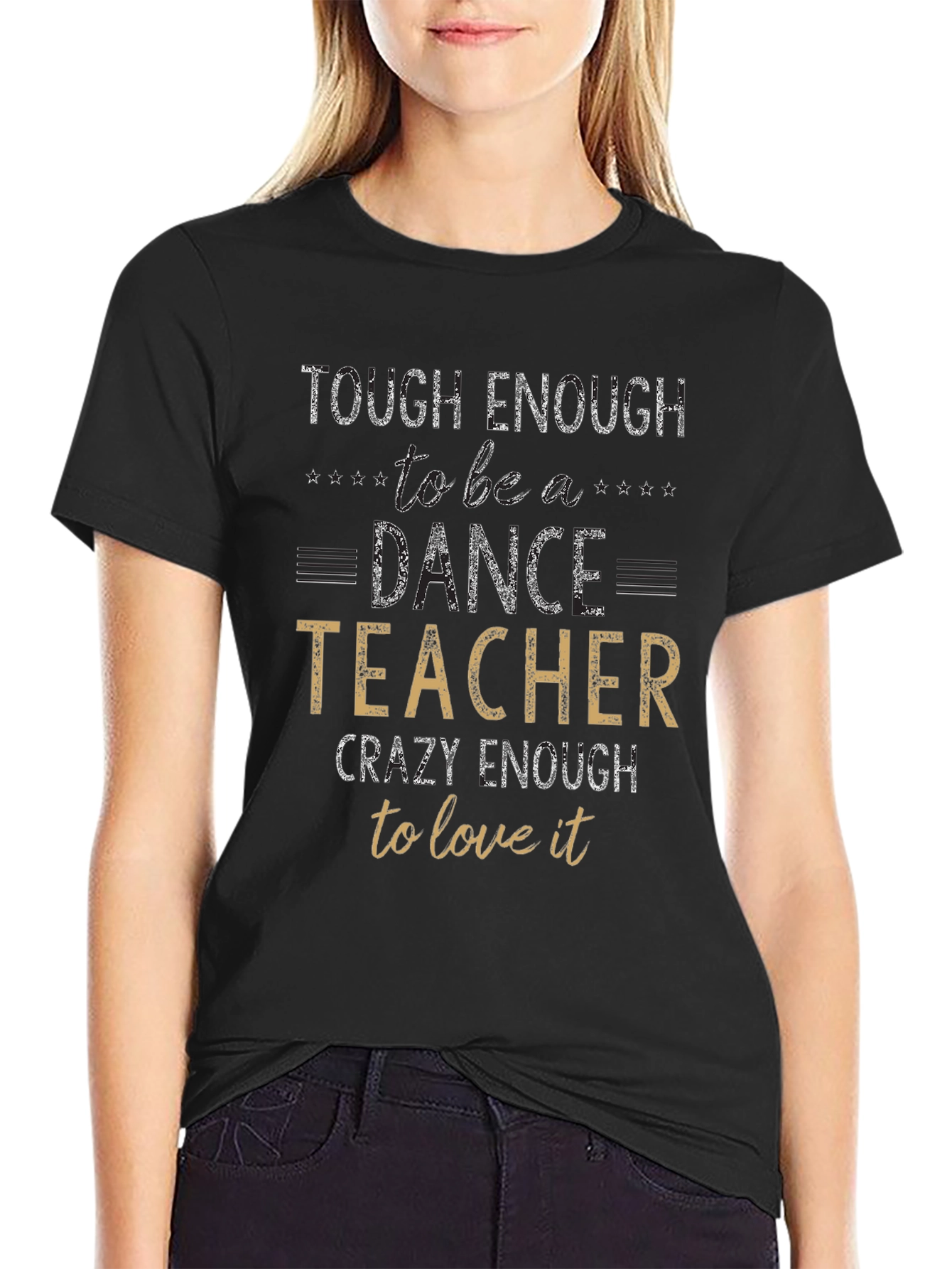 Dance Teacher T-Shirt - Tough & Crazy Enough