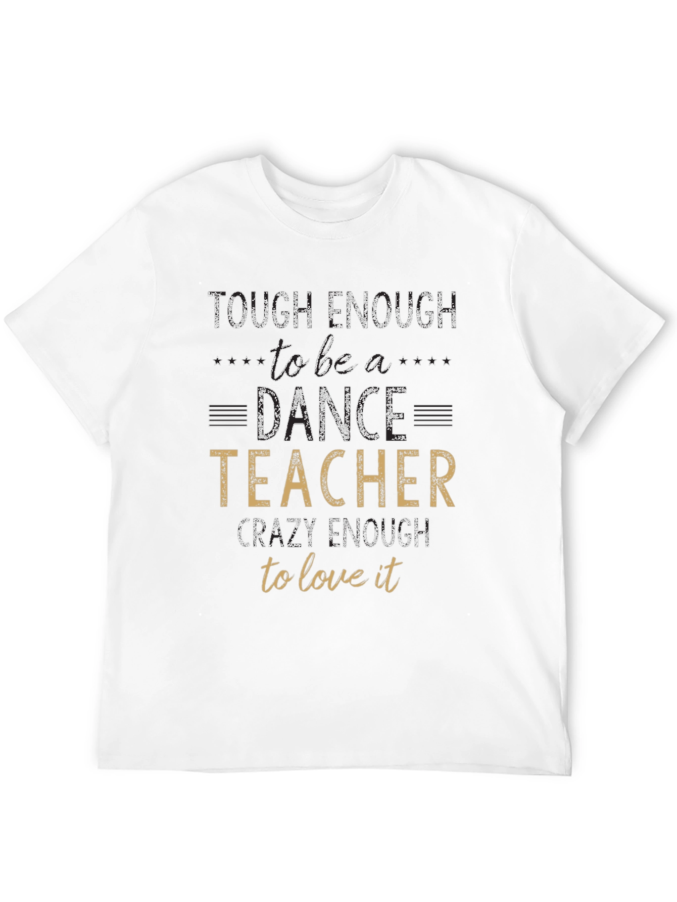 Dance Teacher T-Shirt - Tough & Crazy Enough