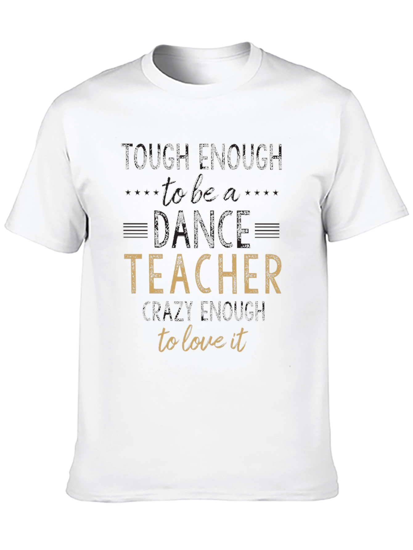Dance Teacher T-Shirt - Tough & Crazy Enough