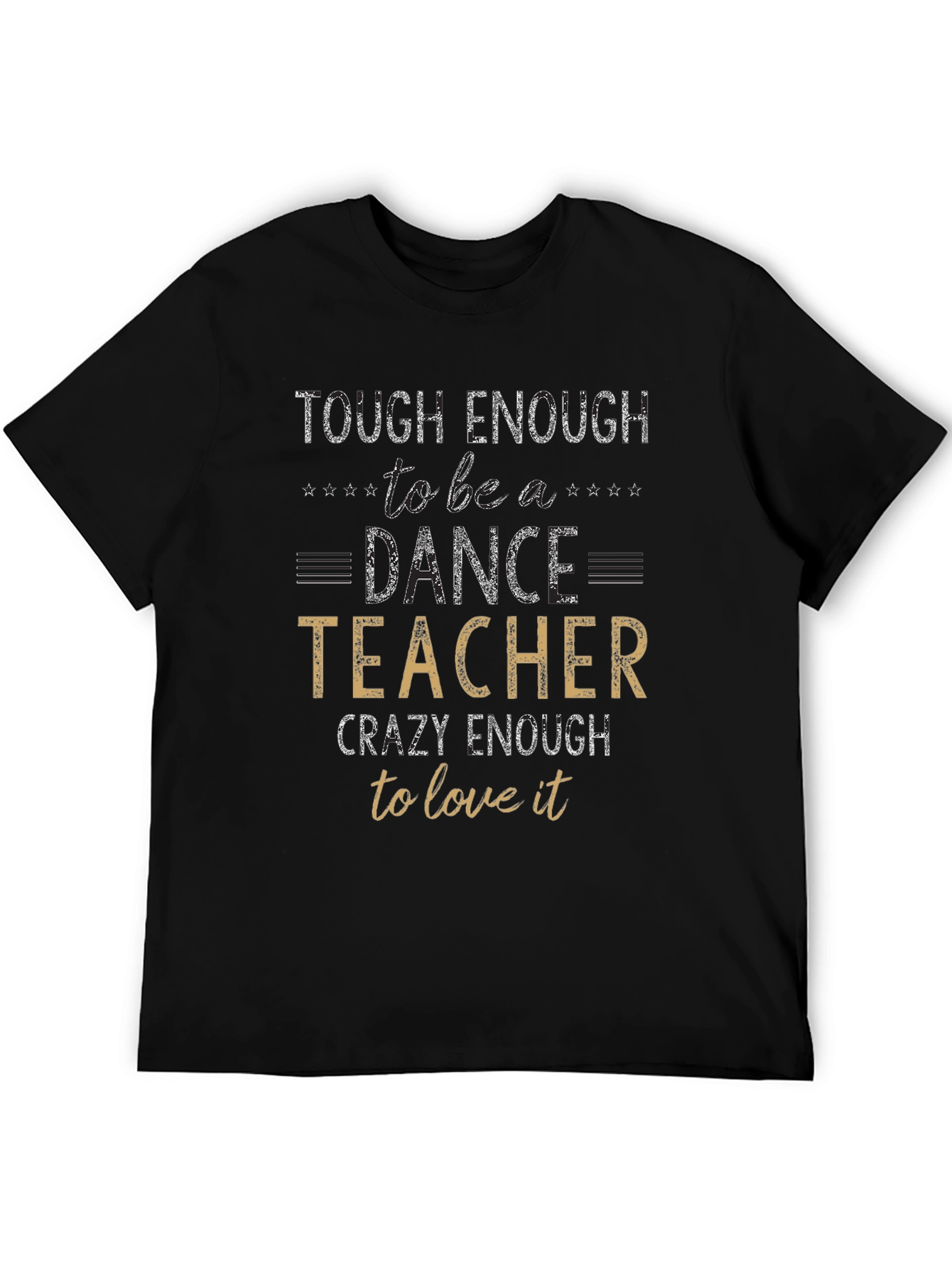 Dance Teacher T-Shirt - Tough & Crazy Enough