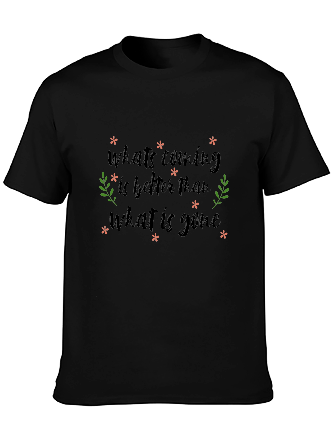 Inspirational Graphic Tee - Whats Coming is Better