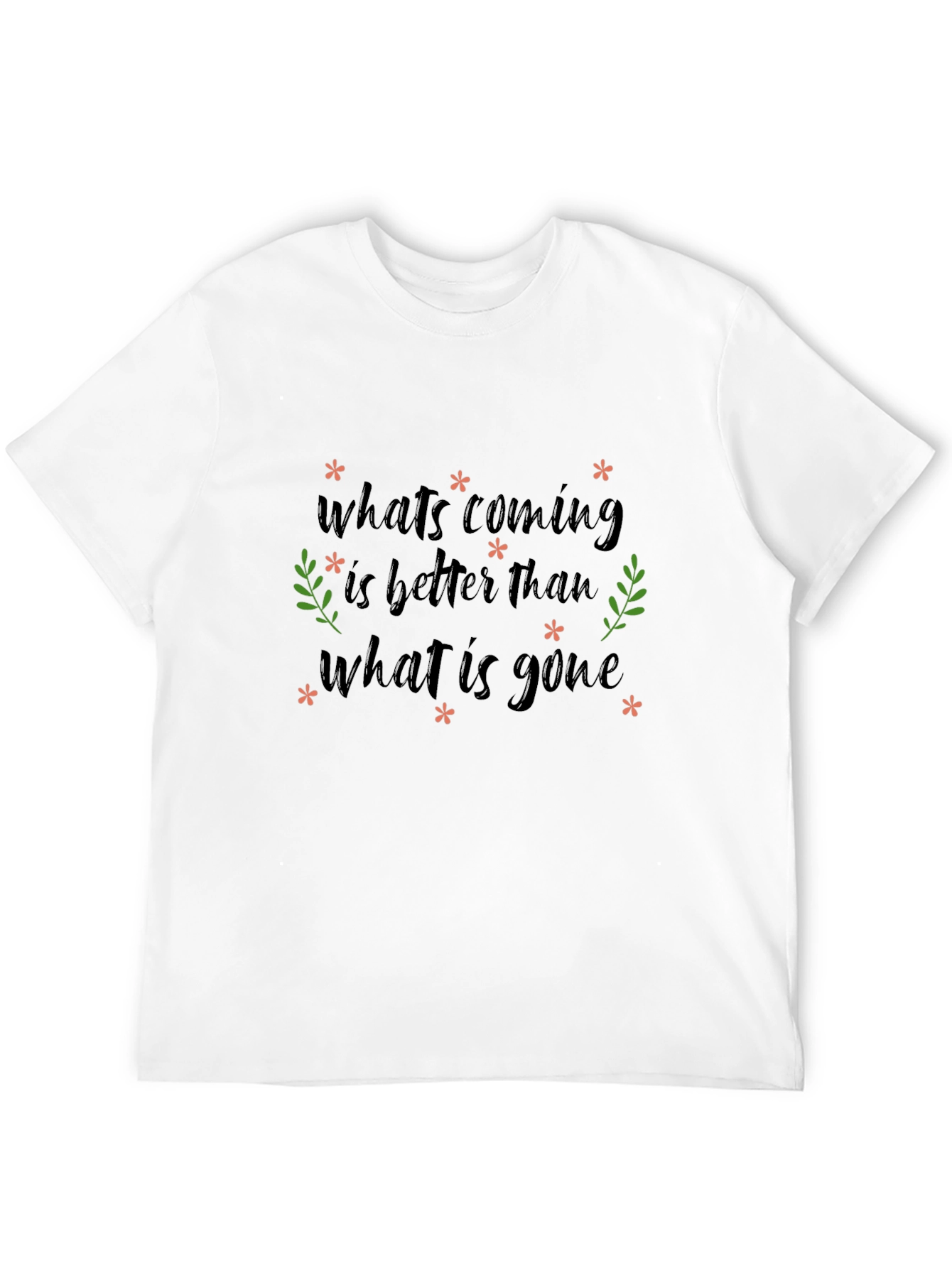 Inspirational Graphic Tee - Whats Coming is Better