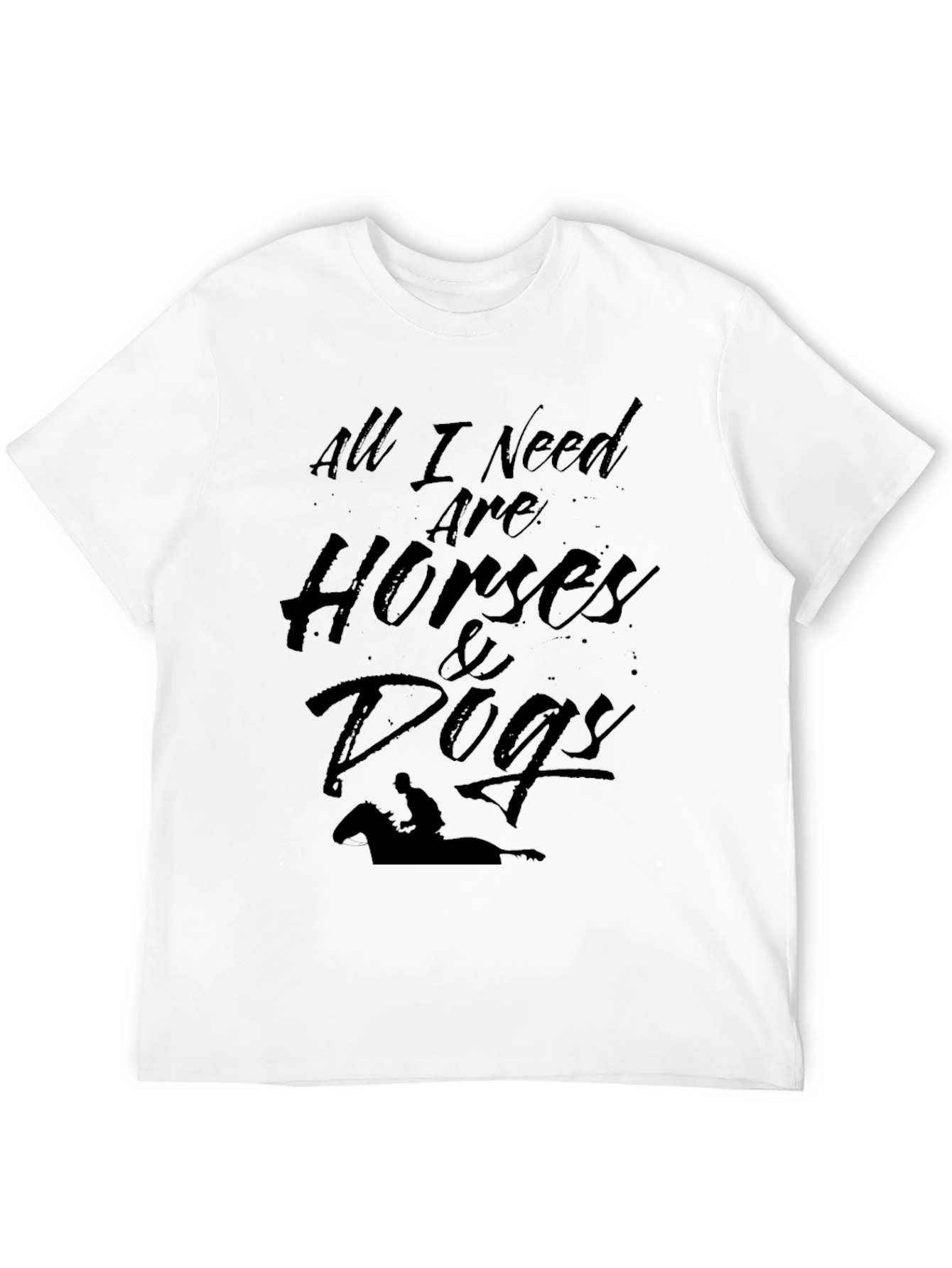 All I Need T-Shirt: Horses & Dogs