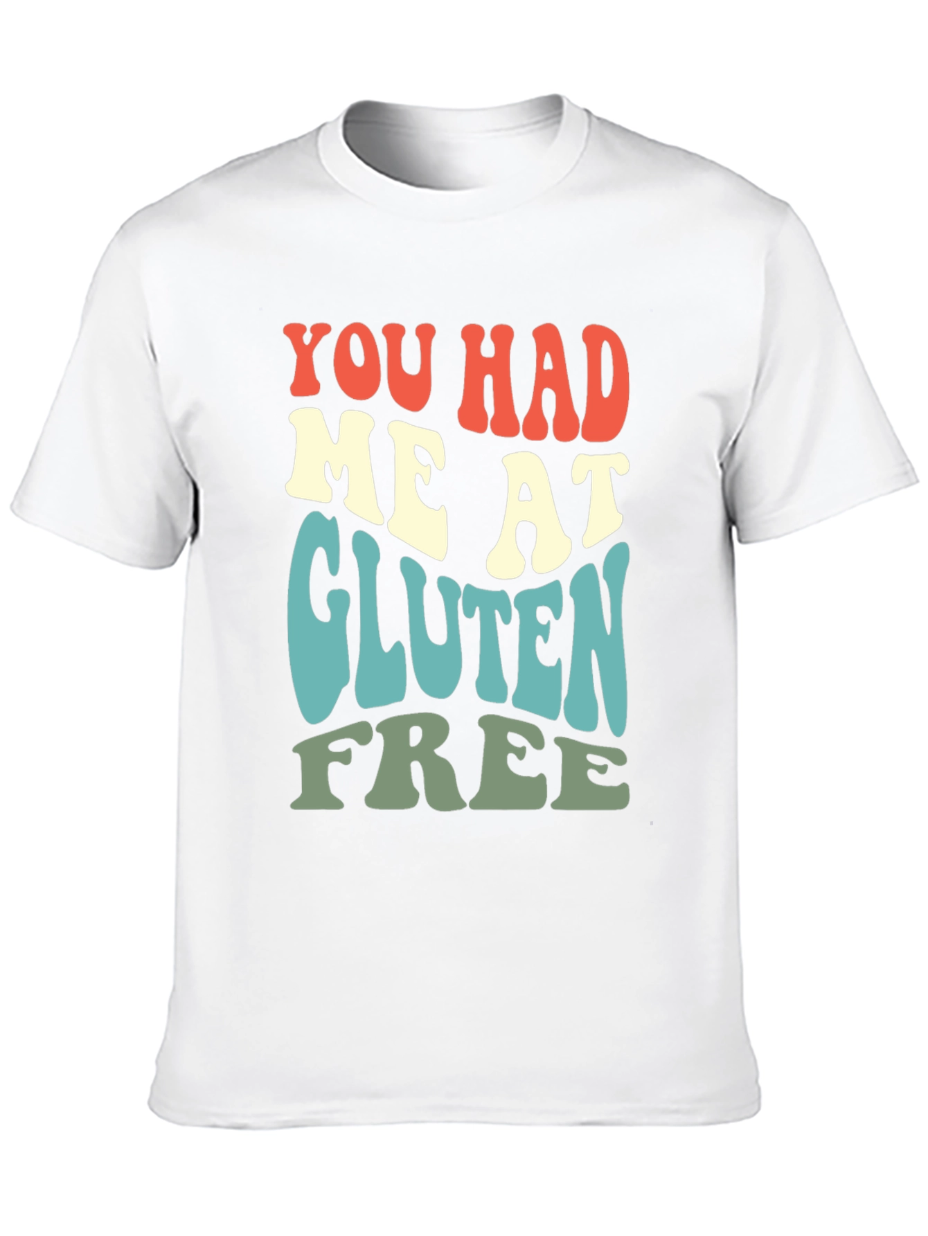 You Had Me At Gluten Free T-Shirt