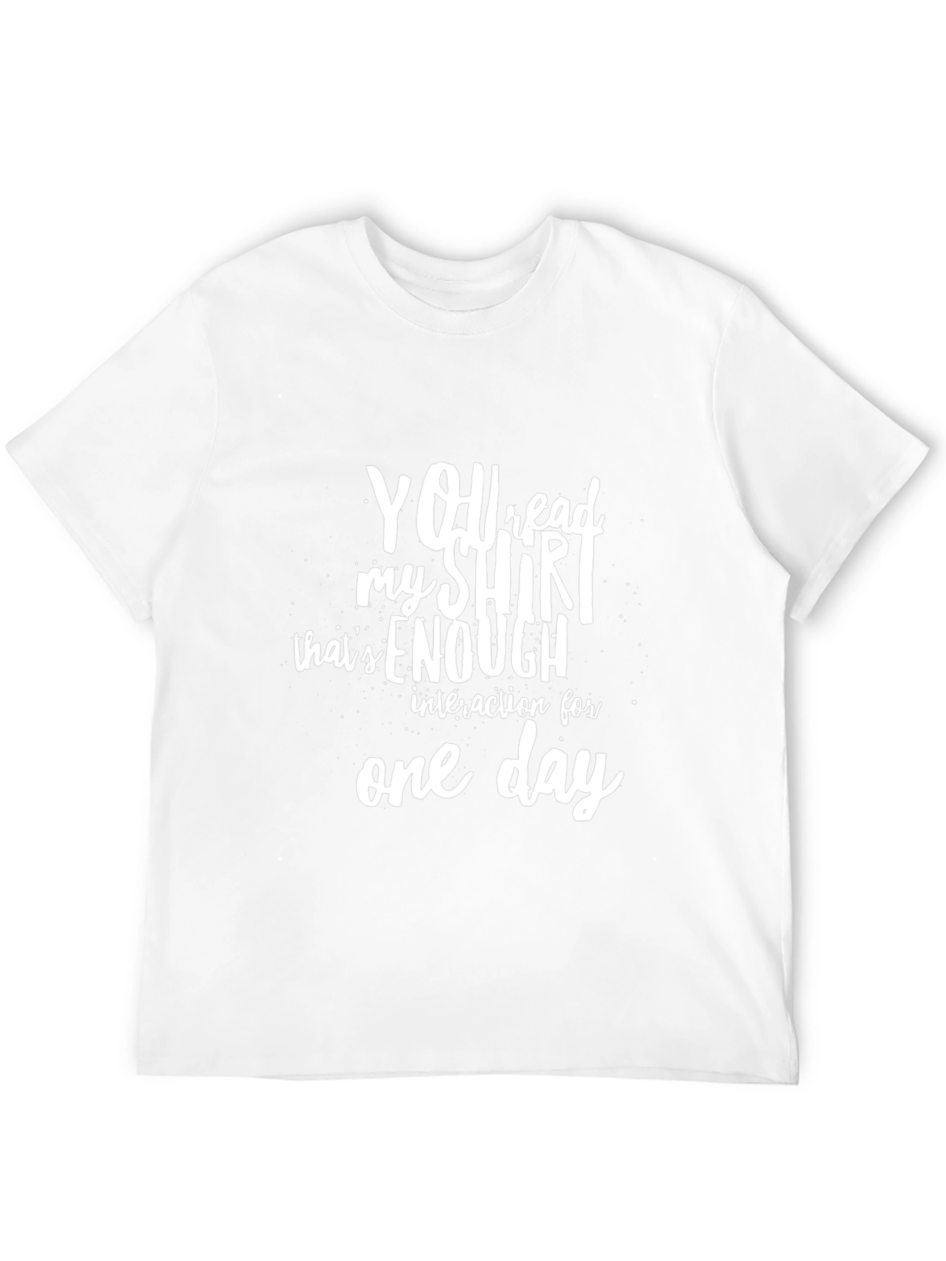Funny Sarcastic T-Shirt: You Read My Shirt Enough