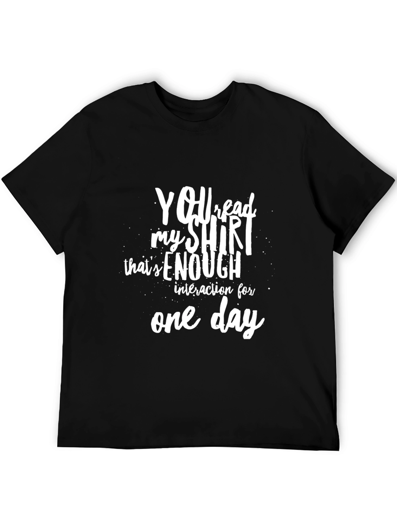 Funny Sarcastic T-Shirt: You Read My Shirt Enough