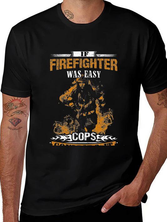 Firefighter If It Was Easy Cops Would Do It T-Shirt