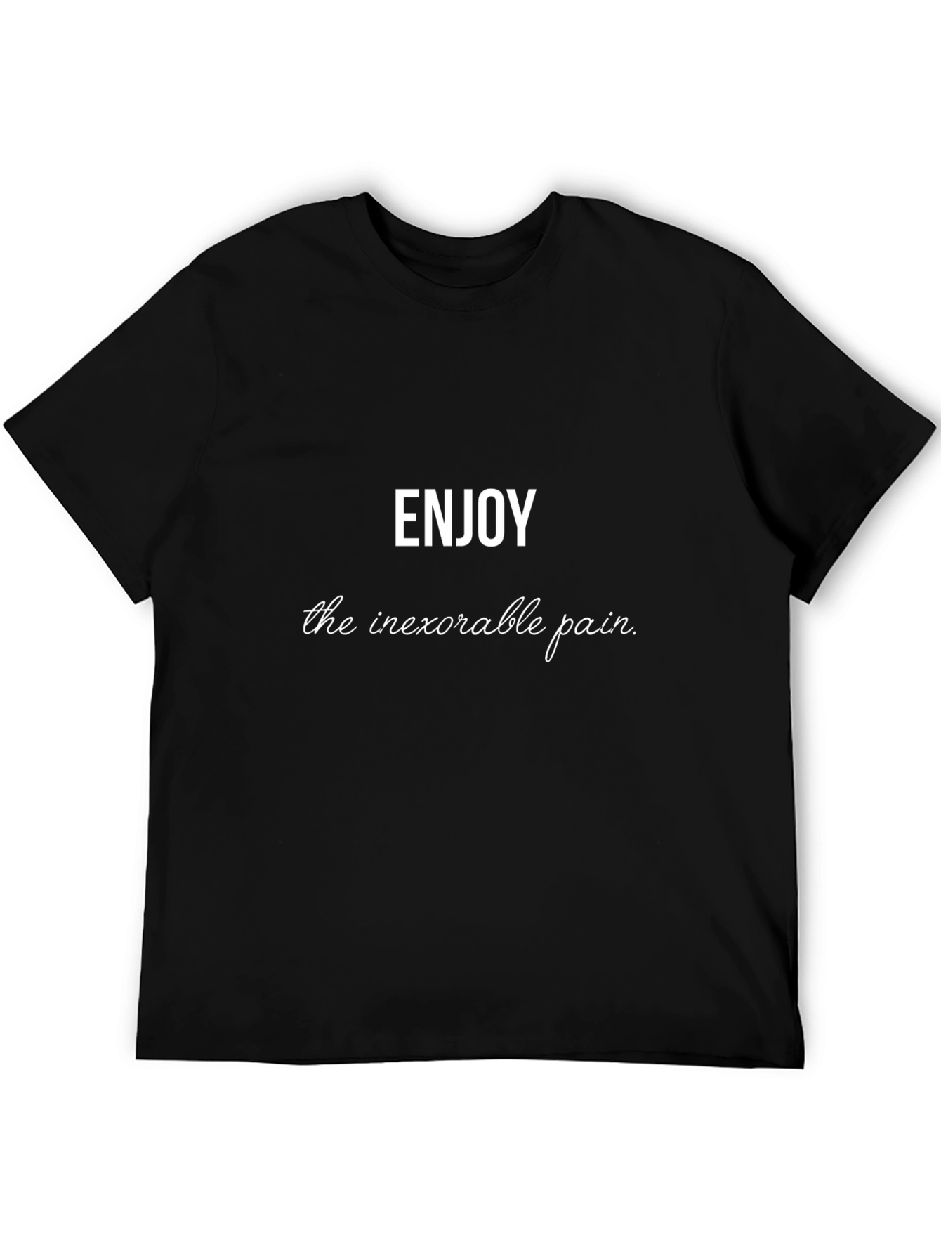 Enjoy the Inexorable Pain T-Shirt
