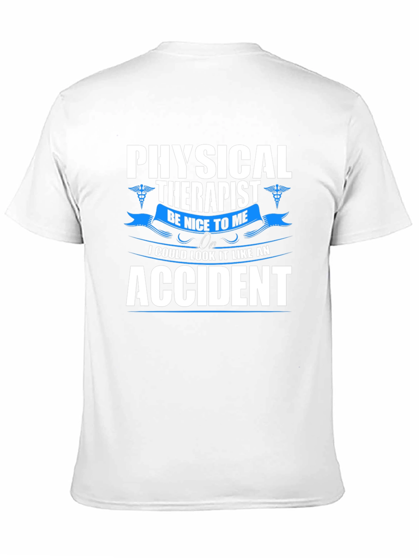 Physical Therapist T-Shirt - Be Nice or Accident!