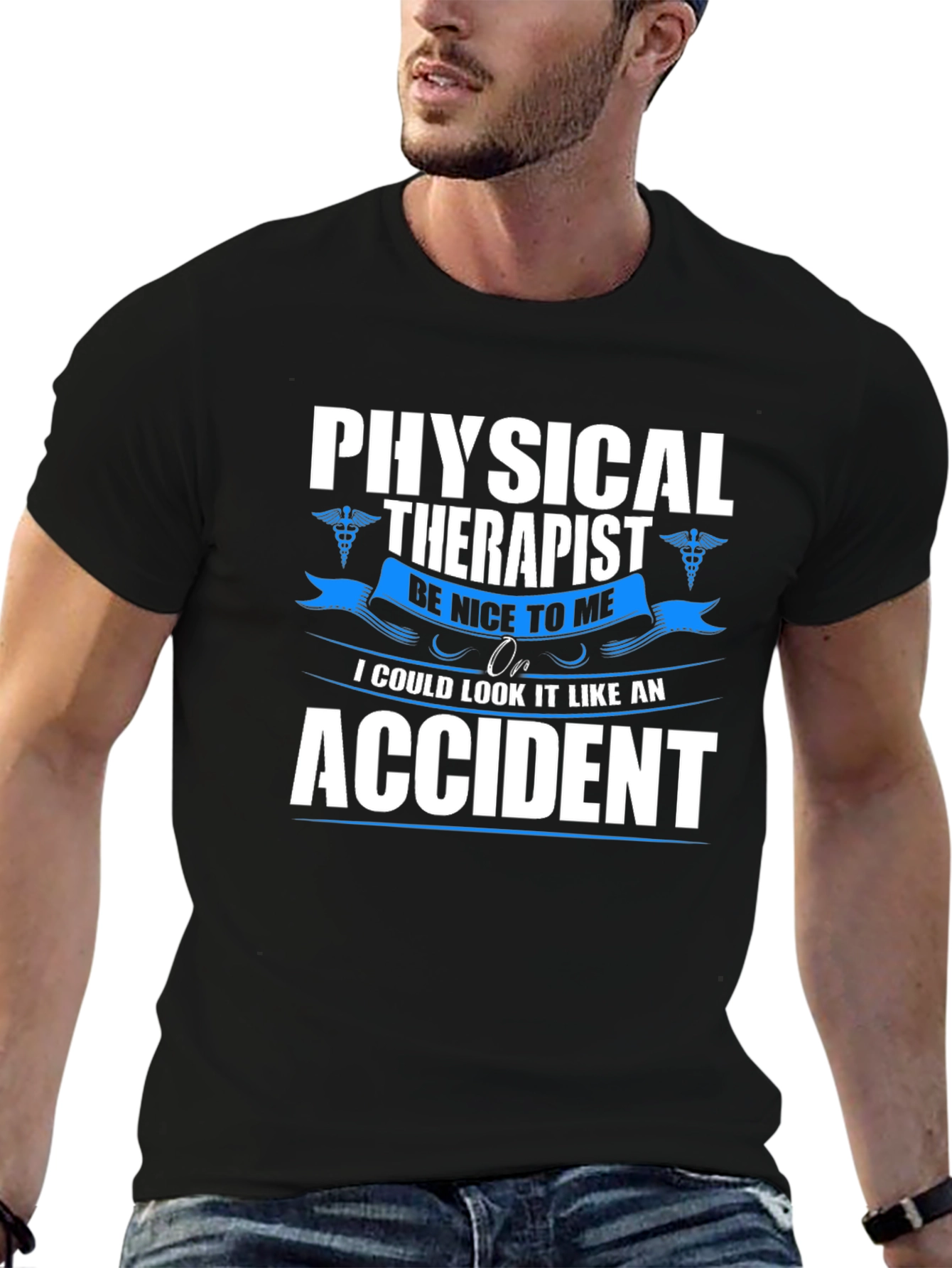 Physical Therapist T-Shirt - Be Nice or Accident!