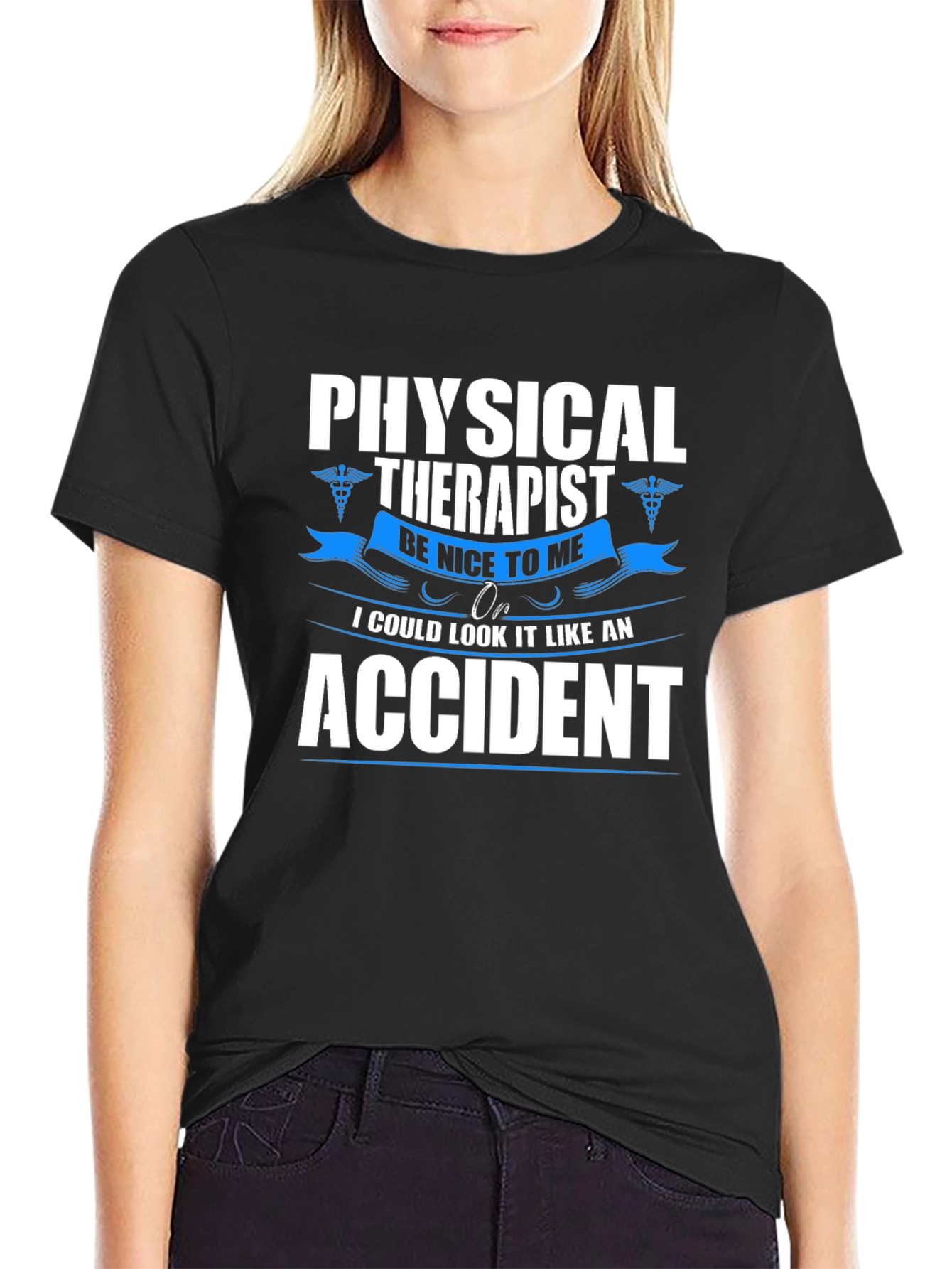 Physical Therapist T-Shirt - Be Nice or Accident!